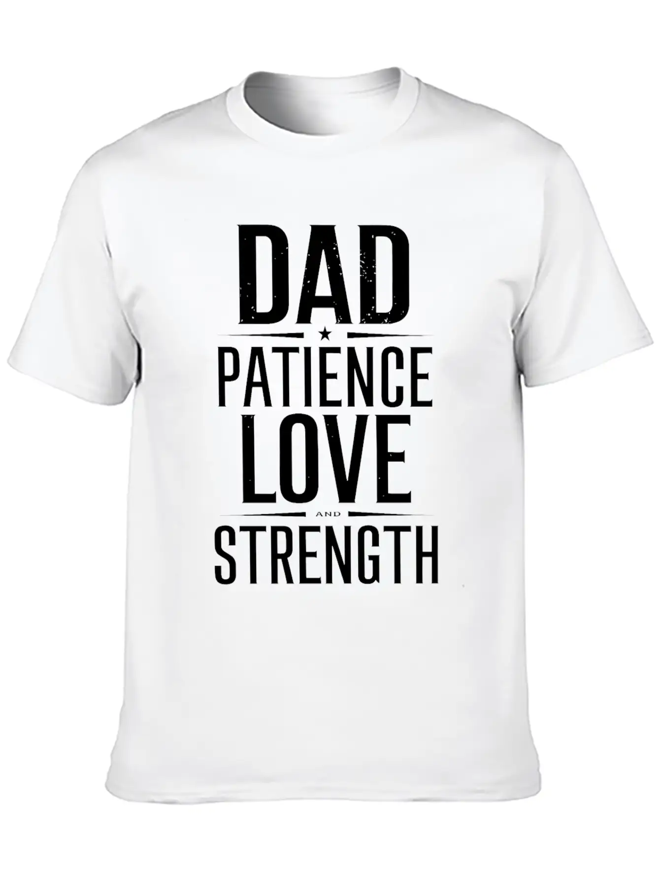 Dad Patience Love And Strength Inspiration Stylish Everyday T-Shirt – Unisex Basic Cotton Tee