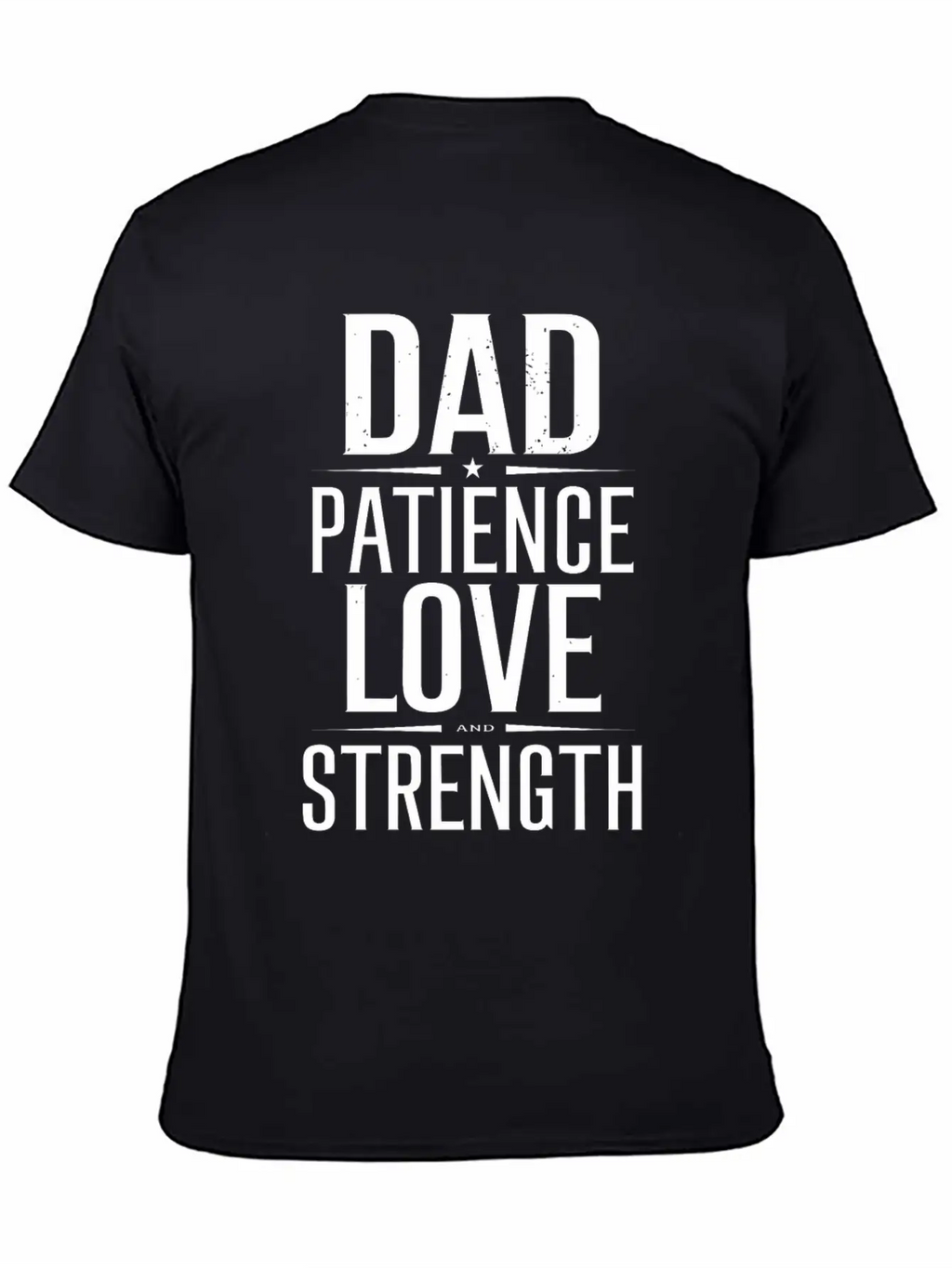 Dad Patience Love And Strength Inspiration Stylish Everyday T-Shirt – Unisex Basic Cotton Tee