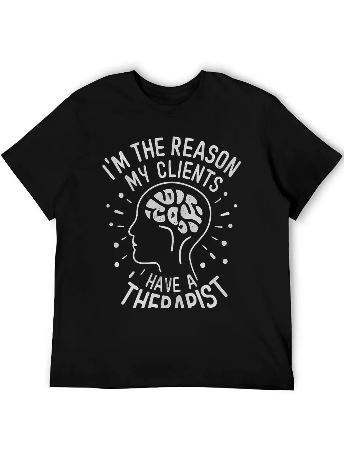 Dark 'I'm The Reason My Clients Have A Therapist' Unisex Casual T-Shirt – Clean Design For Daily Comfort