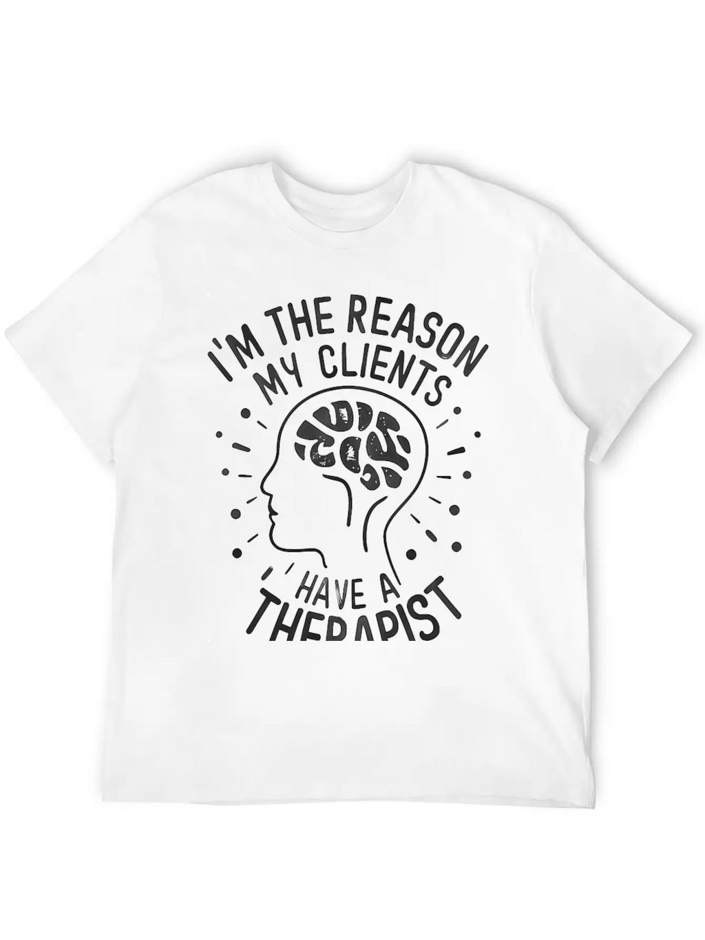 Dark 'I'm The Reason My Clients Have A Therapist' Unisex Casual T-Shirt – Clean Design For Daily Comfort