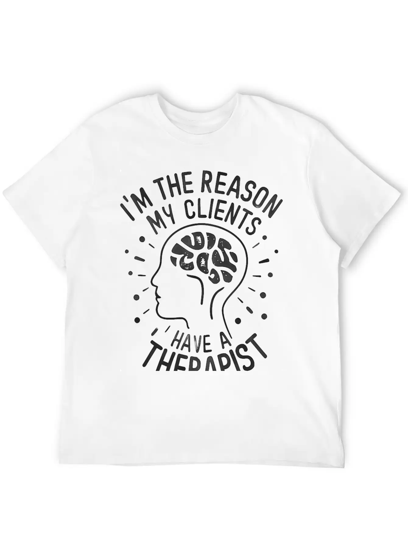 Dark 'I'm The Reason My Clients Have A Therapist' Unisex Casual T-Shirt – Clean Design For Daily Comfort