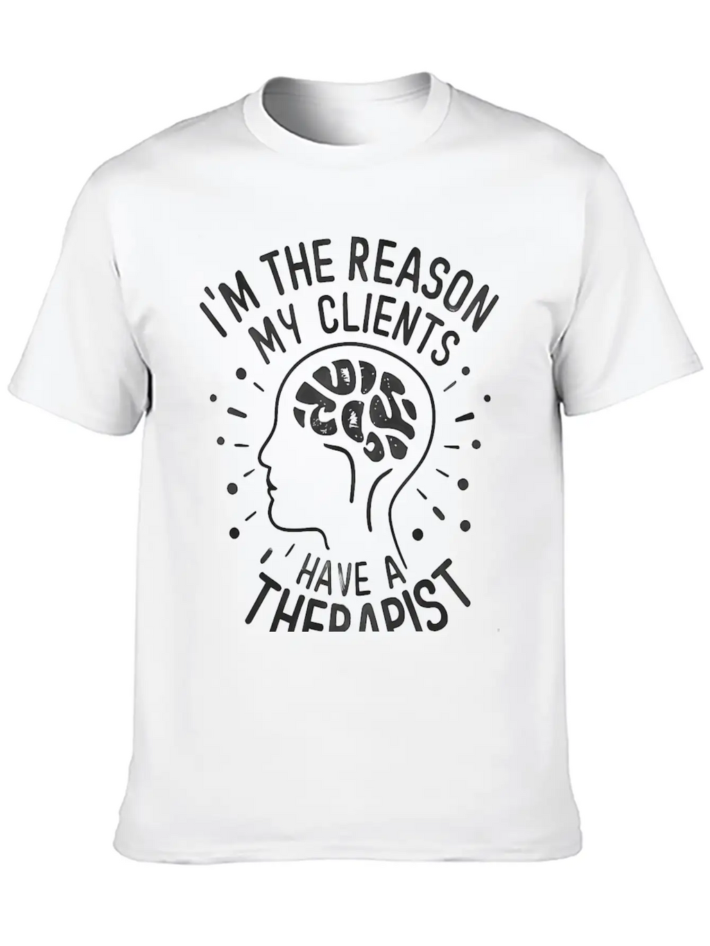 Dark 'I'm The Reason My Clients Have A Therapist' Unisex Casual T-Shirt – Clean Design For Daily Comfort