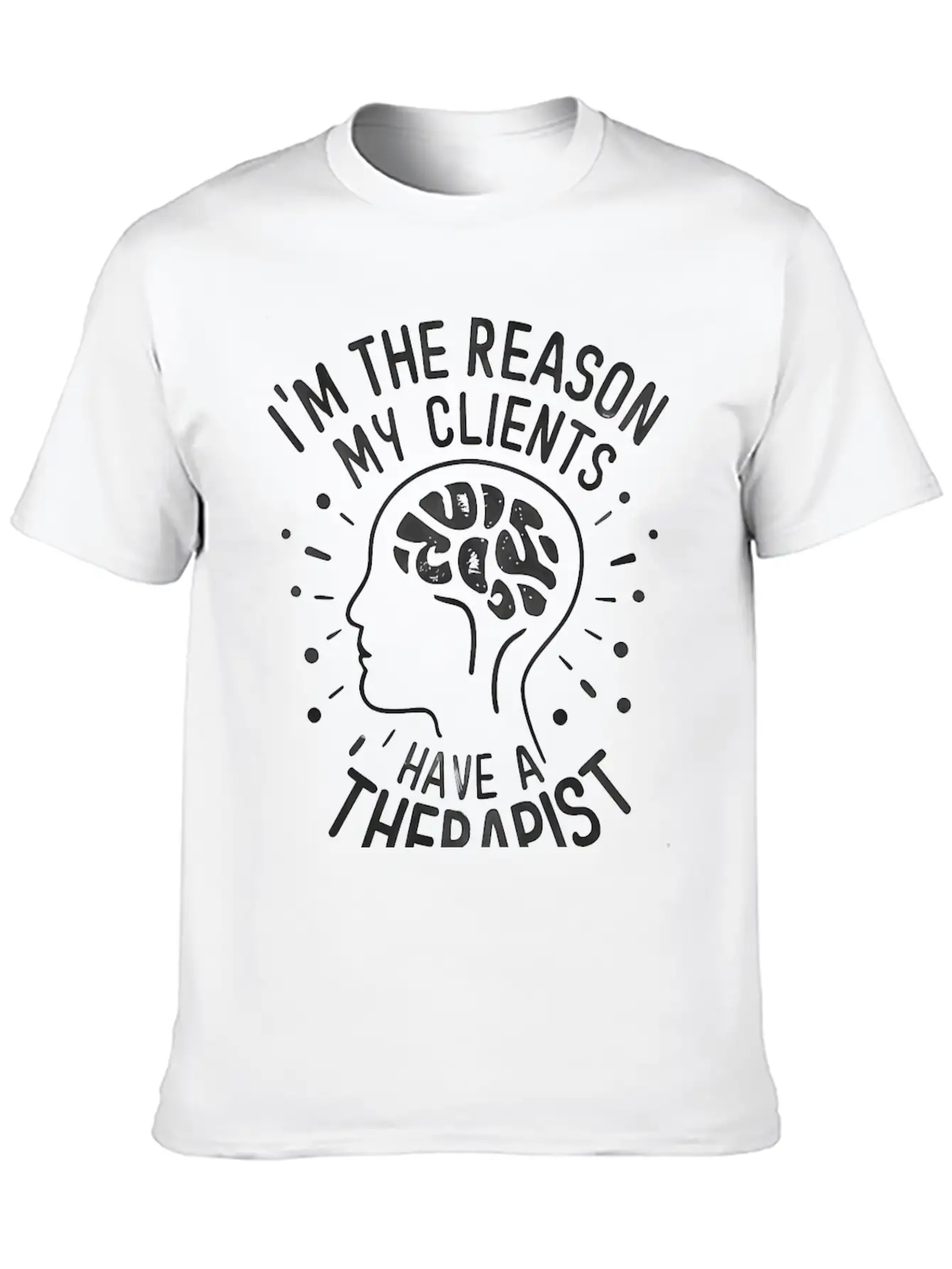 Dark 'I'm The Reason My Clients Have A Therapist' Unisex Casual T-Shirt – Clean Design For Daily Comfort