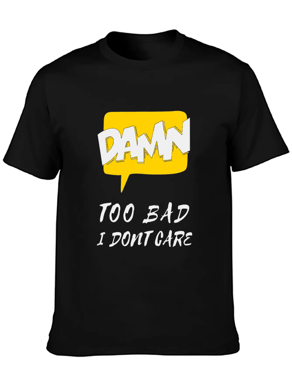 Dawn Too Bad I Dont Care Unisex Casual T-Shirt – Clean Design For Daily Comfort
