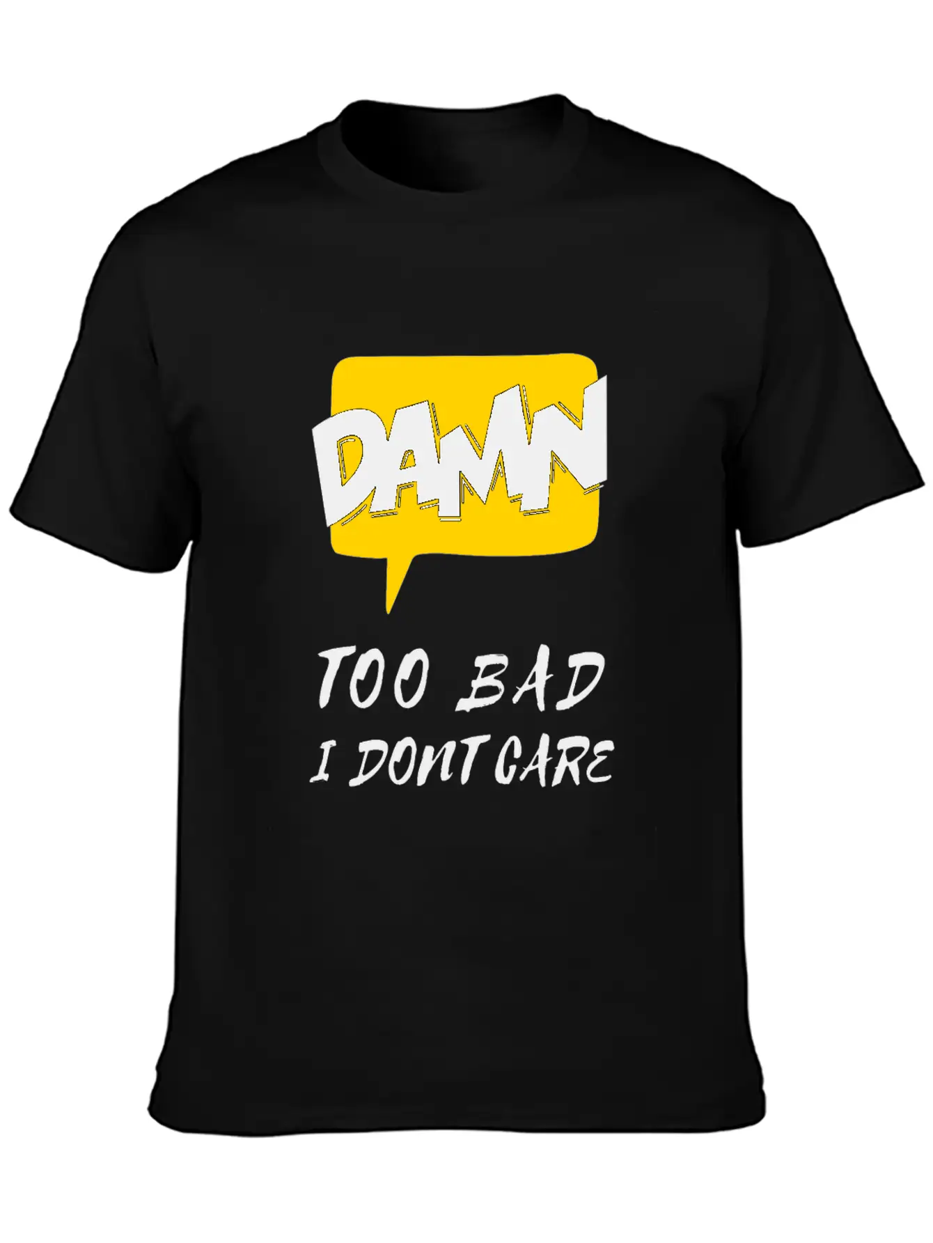 Dawn Too Bad I Dont Care Unisex Casual T-Shirt – Clean Design For Daily Comfort