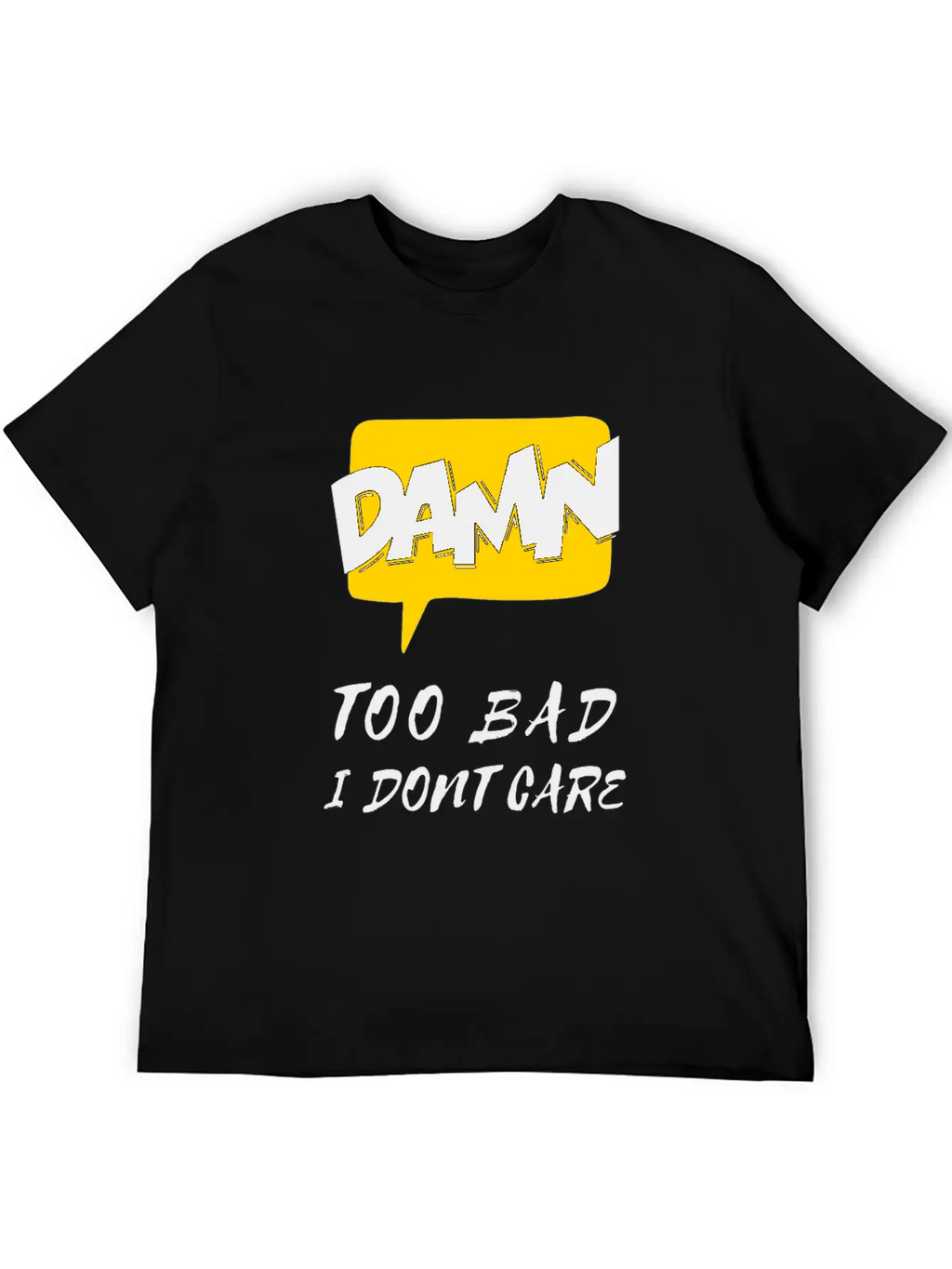 Dawn Too Bad I Dont Care Unisex Casual T-Shirt – Clean Design For Daily Comfort
