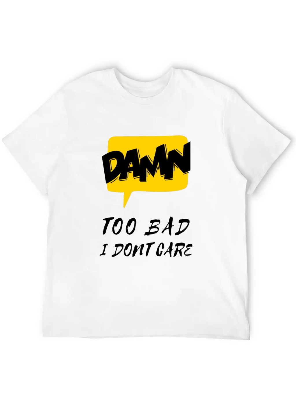 Dawn Too Bad I Dont Care Unisex Casual T-Shirt – Clean Design For Daily Comfort