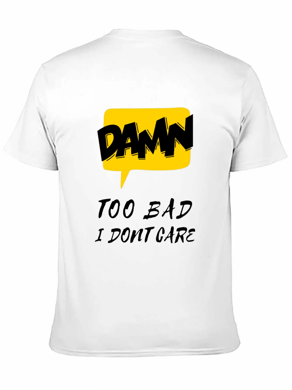 Dawn Too Bad I Dont Care Unisex Casual T-Shirt – Clean Design For Daily Comfort