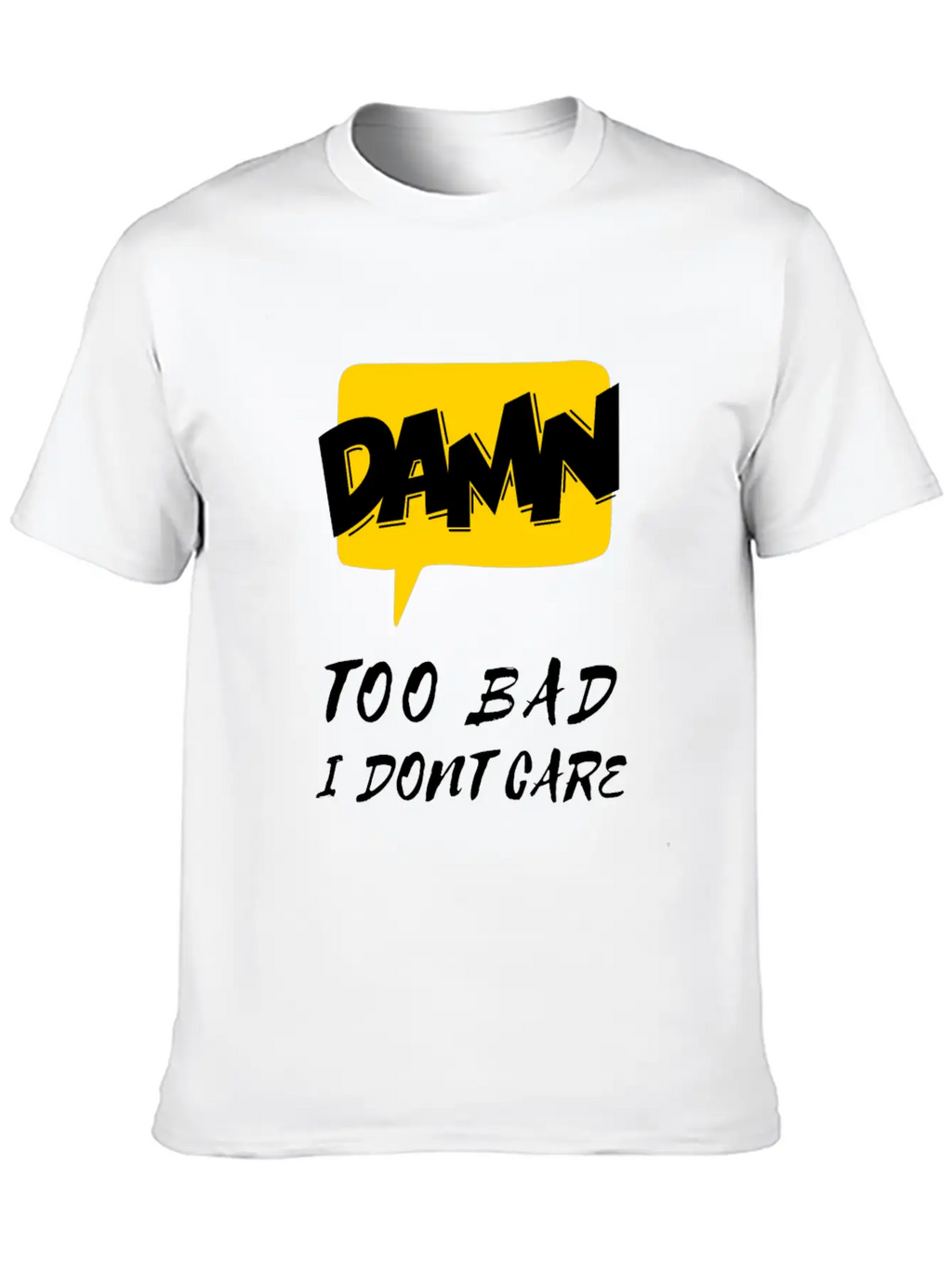 Dawn Too Bad I Dont Care Unisex Casual T-Shirt – Clean Design For Daily Comfort