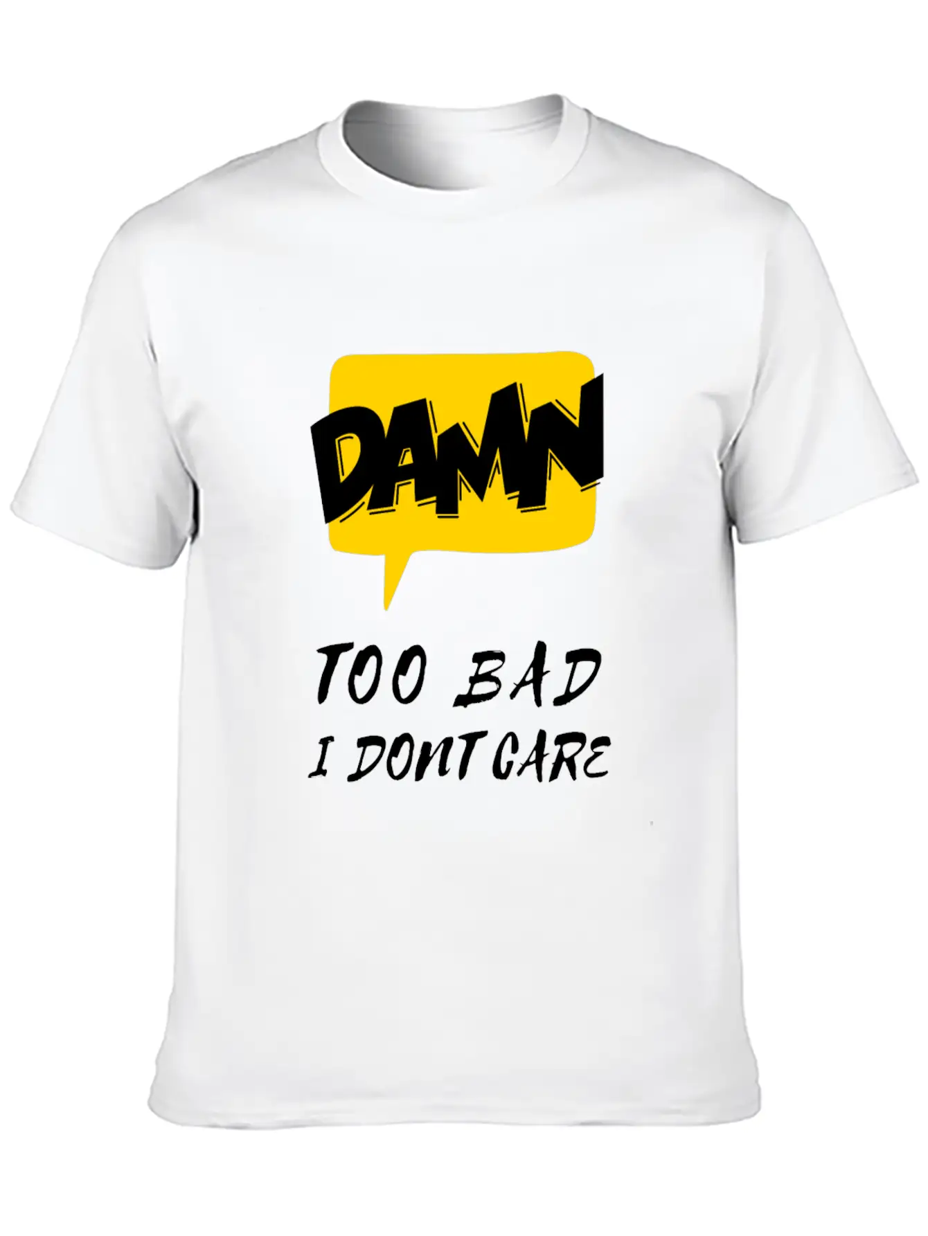 Dawn Too Bad I Dont Care Unisex Casual T-Shirt – Clean Design For Daily Comfort