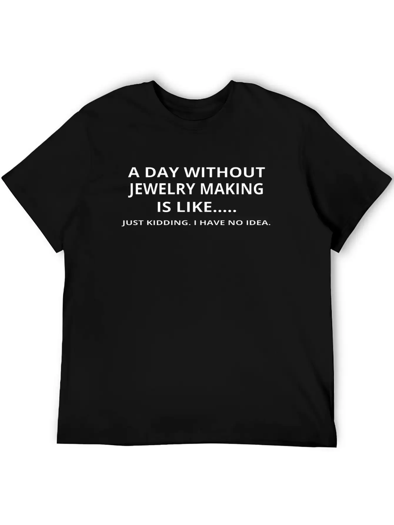 Day Without Gift Geschenk Love Jewelry Making Casual Graphic T-Shirt – Simple And Comfortable Daily Wear