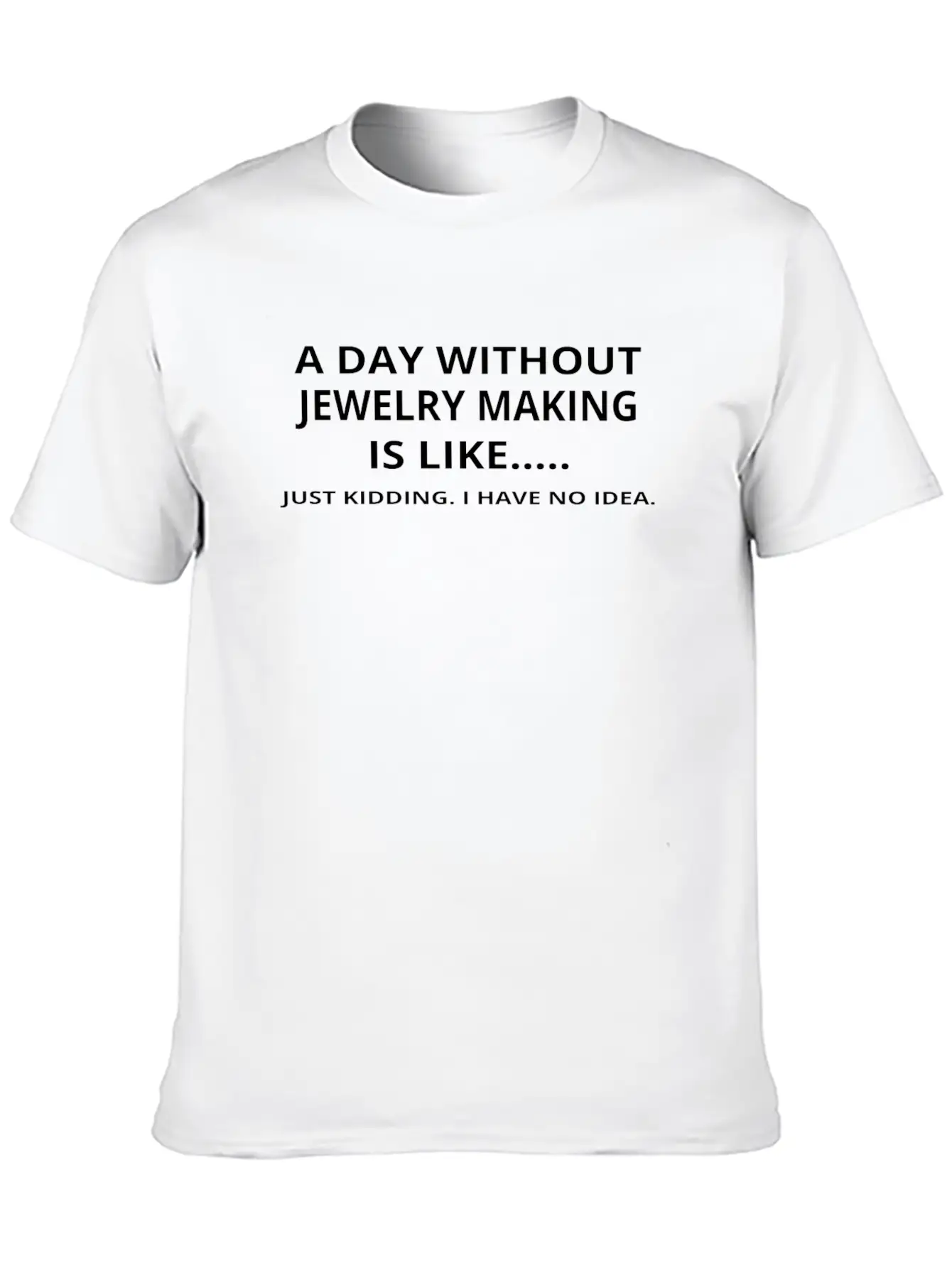 Day Without Gift Geschenk Love Jewelry Making Casual Graphic T-Shirt – Simple And Comfortable Daily Wear