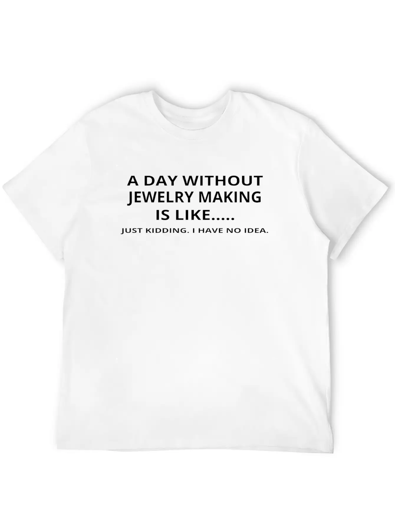 Day Without Gift Geschenk Love Jewelry Making Casual Graphic T-Shirt – Simple And Comfortable Daily Wear
