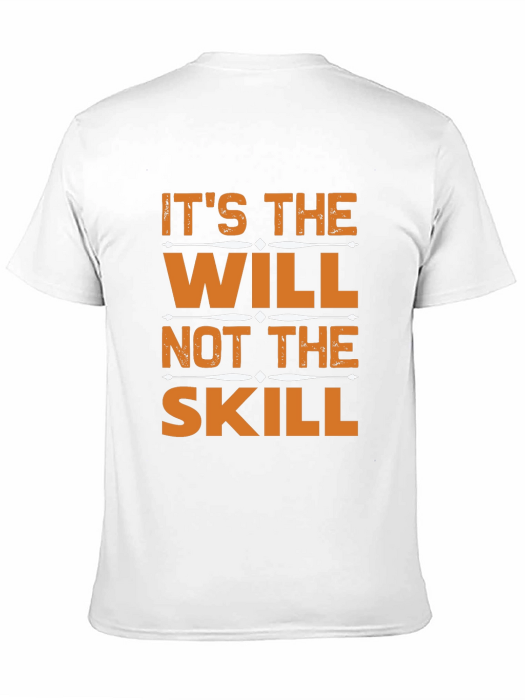 Its the Will Not the Skill T-Shirt