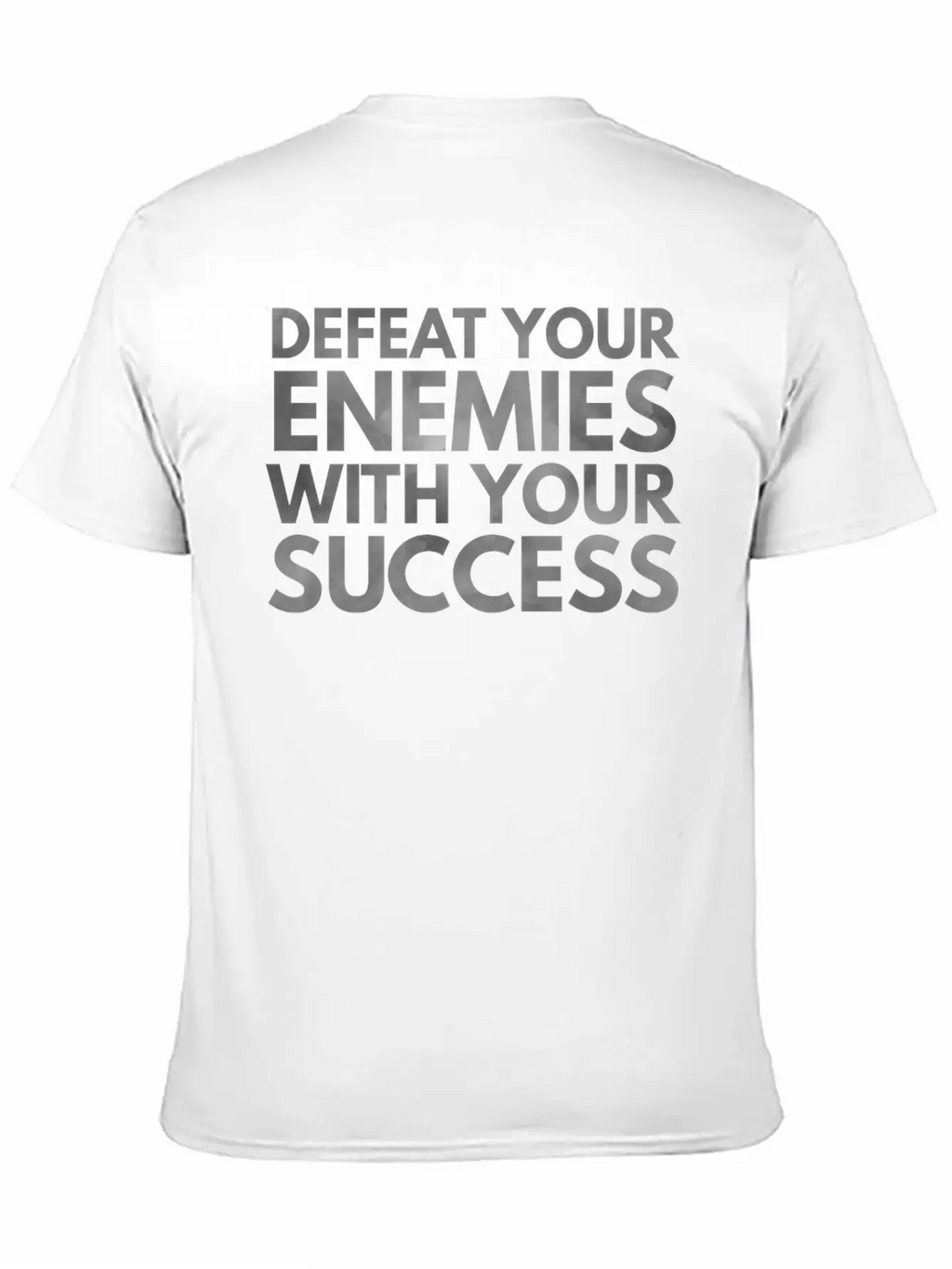 Defeat Your Enemies With Your Success Unisex Casual T-Shirt – Clean Design For Daily Comfort