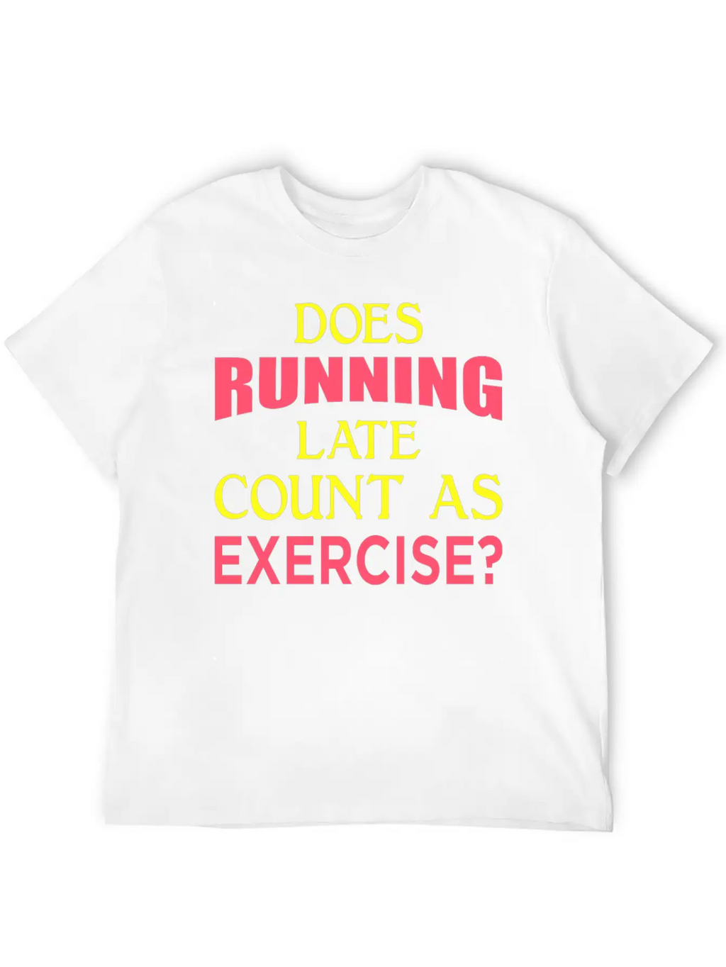Does Running Late Count As Exercise? Yp Unisex Casual T-Shirt – Clean Design For Daily Comfort
