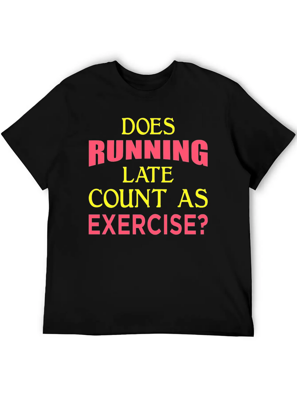 Does Running Late Count As Exercise? Yp Unisex Casual T-Shirt – Clean Design For Daily Comfort