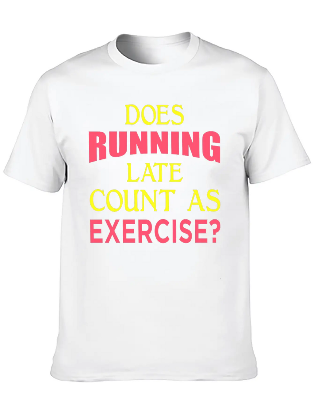 Does Running Late Count As Exercise? Yp Unisex Casual T-Shirt – Clean Design For Daily Comfort