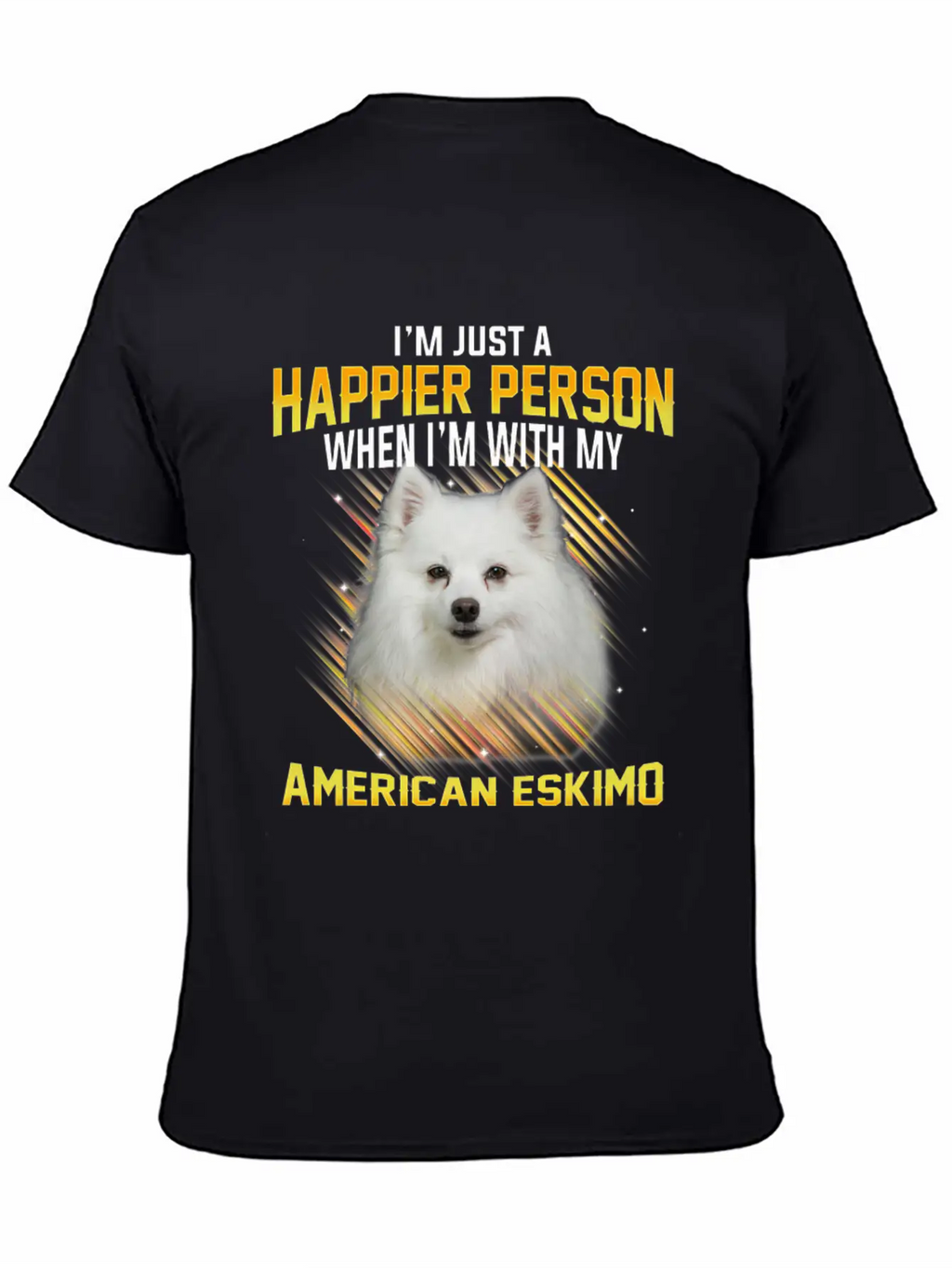 Dog American Eskimo Im Just A Happier Person Casual Graphic T-Shirt – Simple And Comfortable Daily Wear