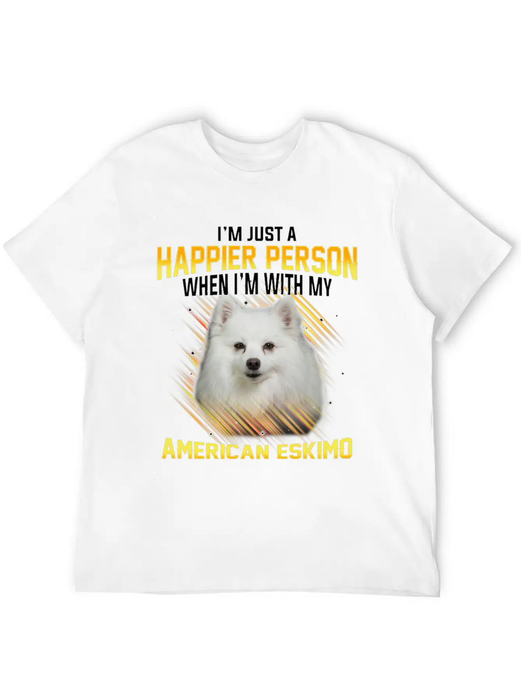 Dog American Eskimo Im Just A Happier Person Casual Graphic T-Shirt – Simple And Comfortable Daily Wear