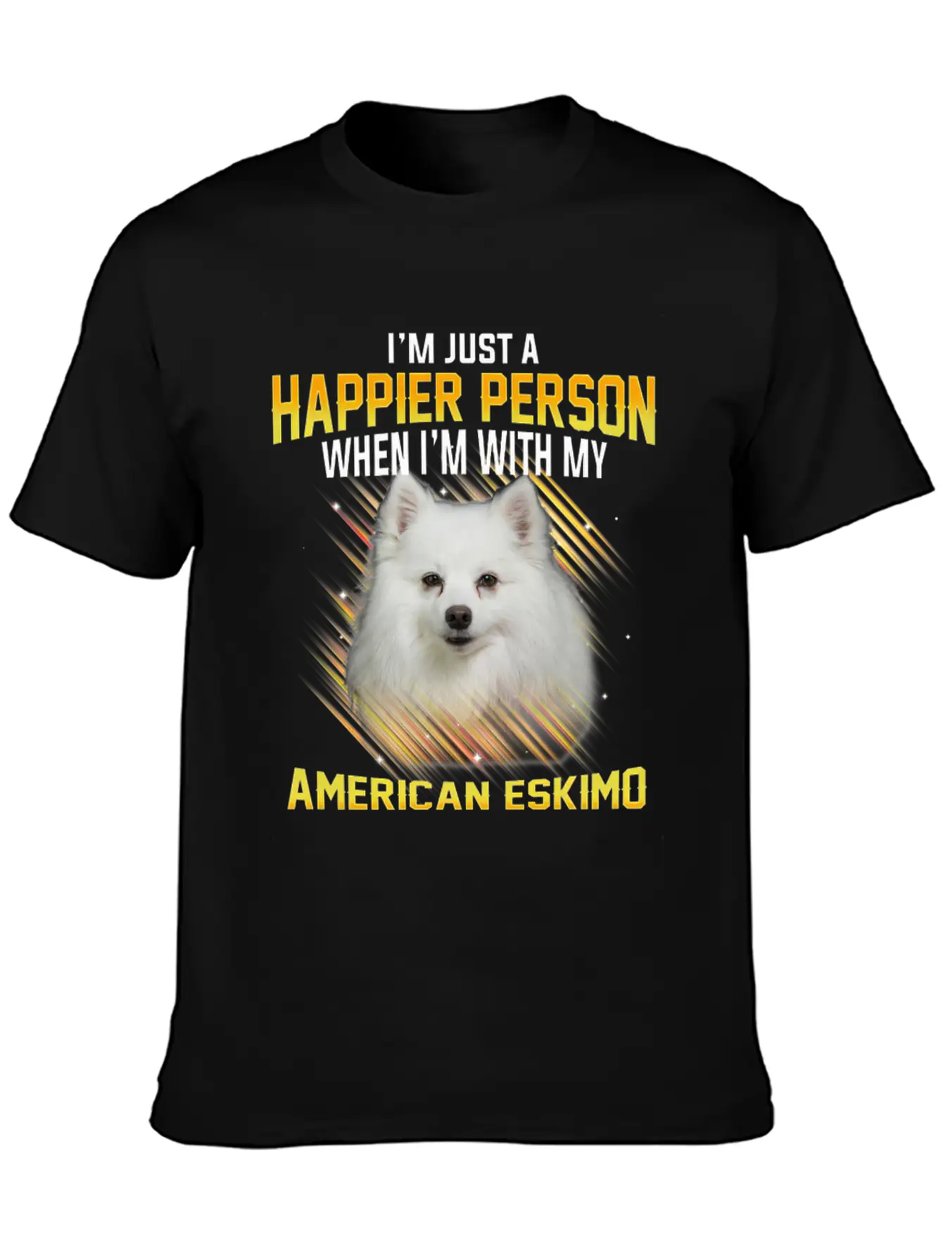 Dog American Eskimo Im Just A Happier Person Casual Graphic T-Shirt – Simple And Comfortable Daily Wear