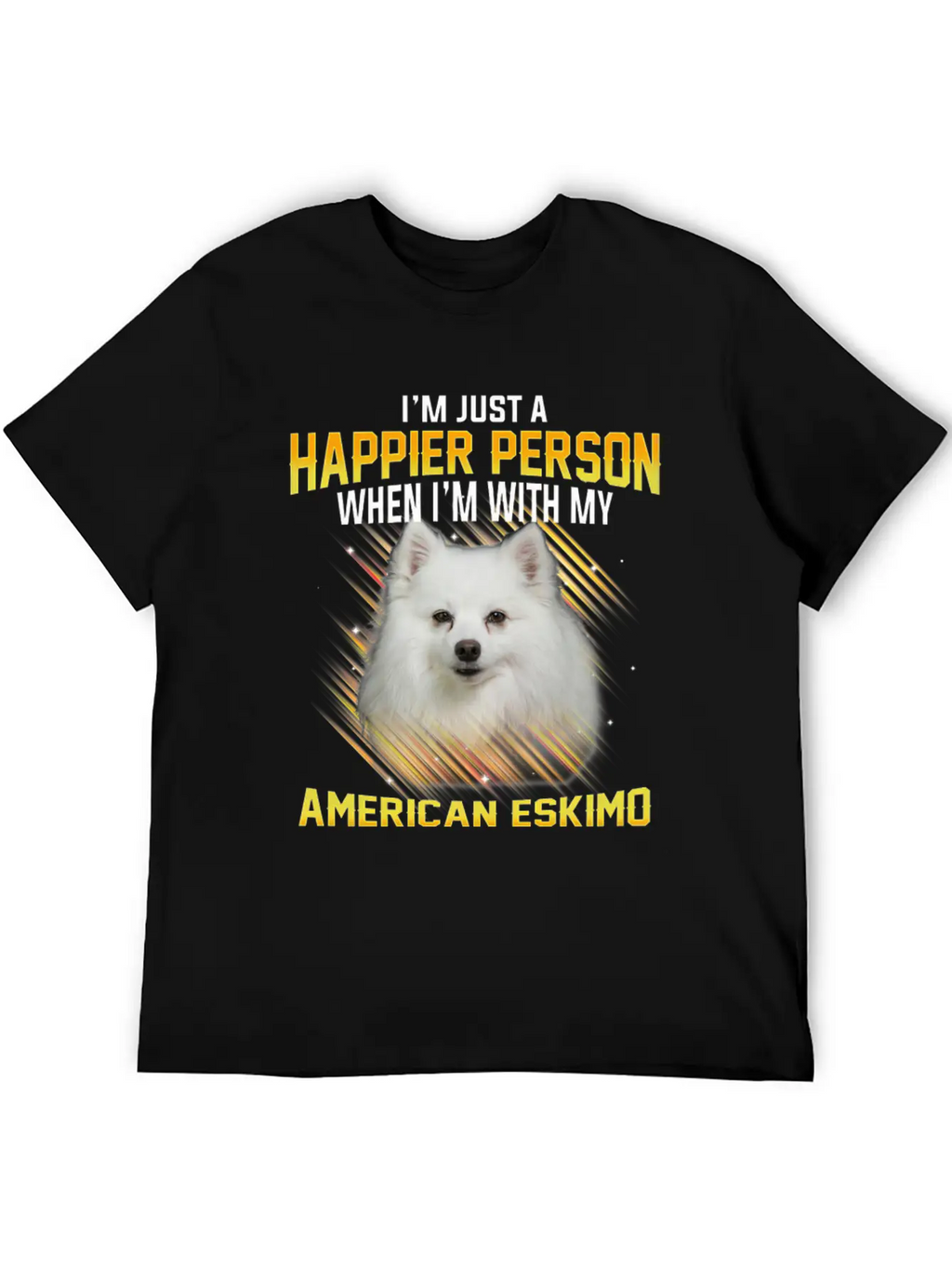 Dog American Eskimo Im Just A Happier Person Casual Graphic T-Shirt – Simple And Comfortable Daily Wear