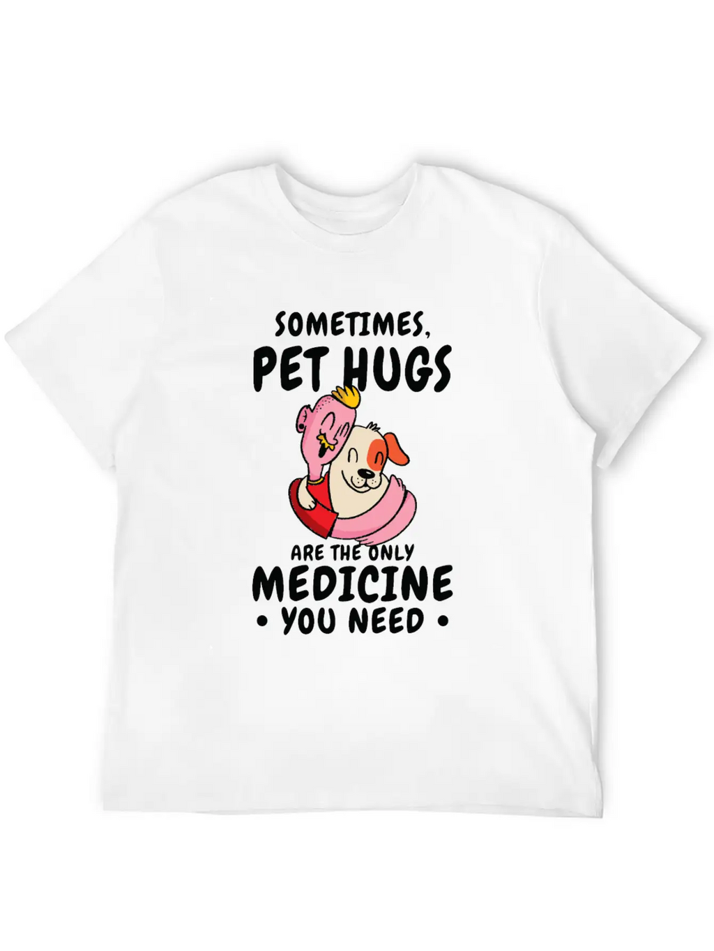 Dog Pet Hug Medicine Dog Lover Self-care Stylish Everyday T-Shirt – Unisex Basic Cotton Tee