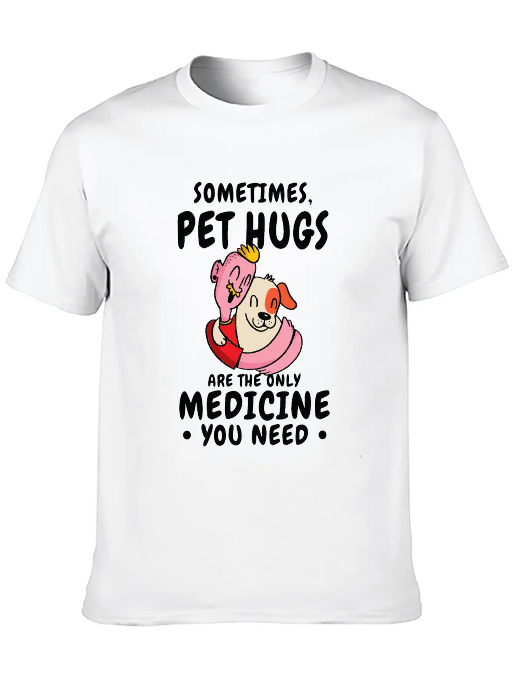 Dog Pet Hug Medicine Dog Lover Self-care Stylish Everyday T-Shirt – Unisex Basic Cotton Tee