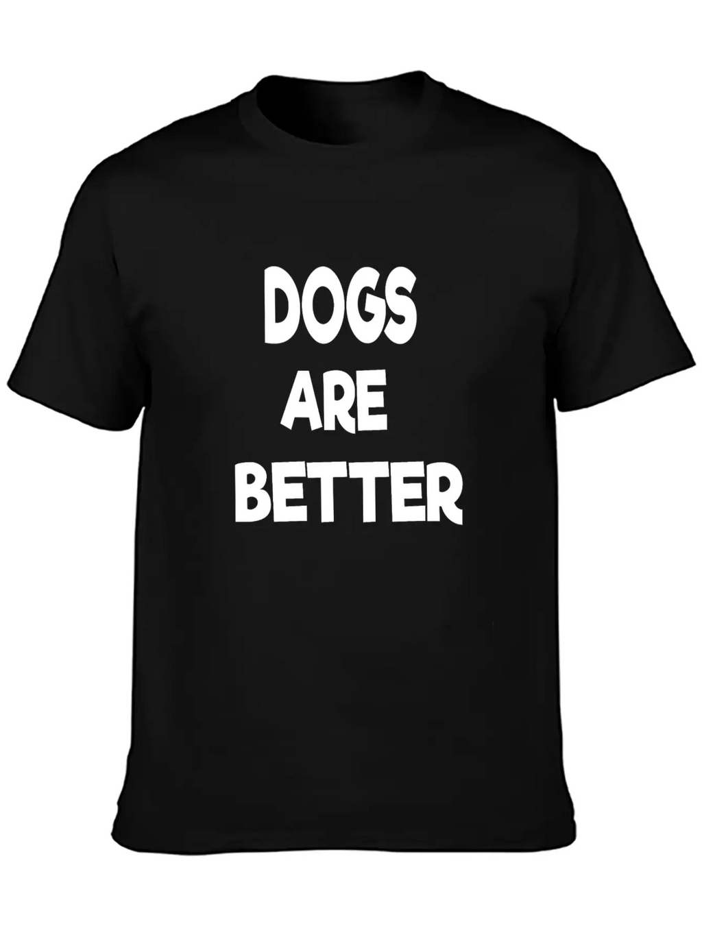 Dogs Are Better Unisex Casual T-Shirt – Clean Design For Daily Comfort