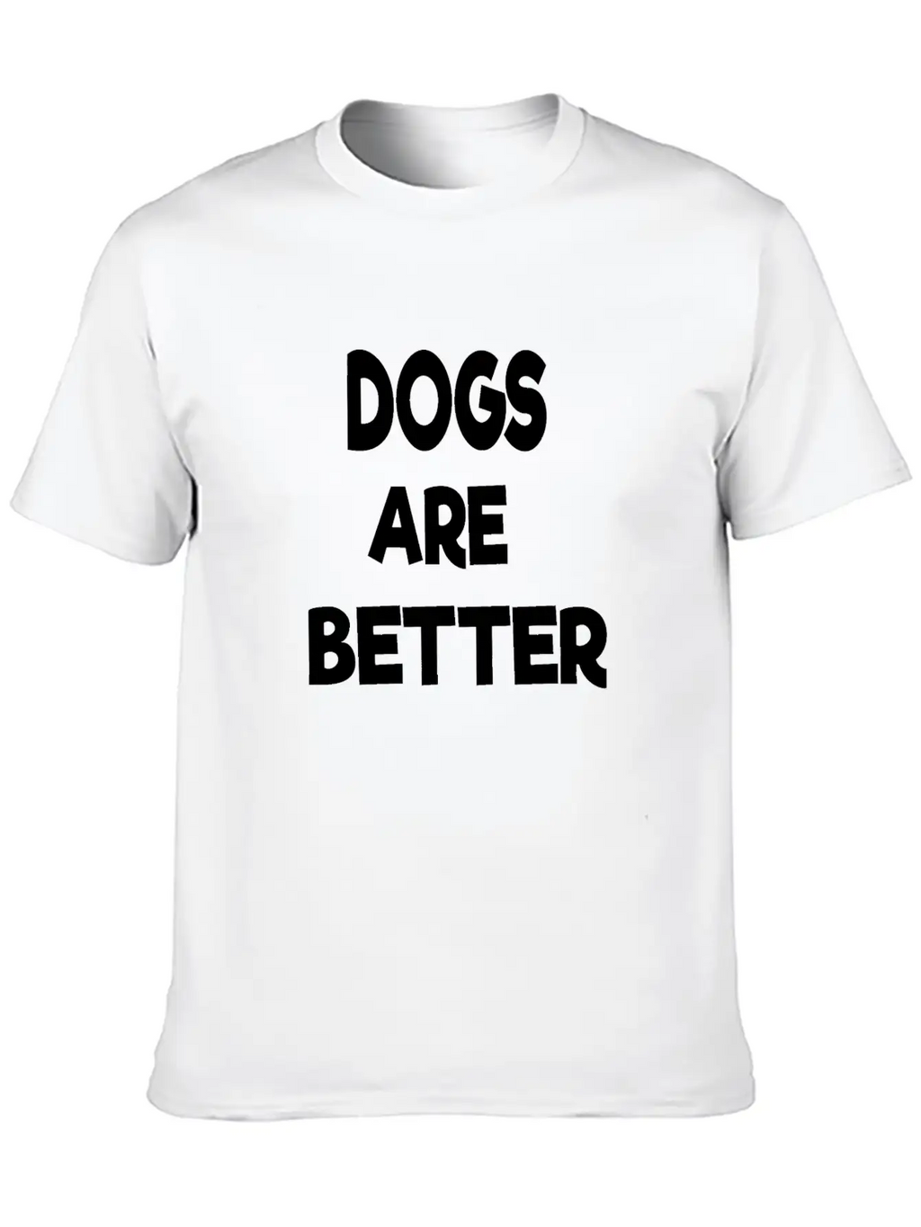 Dogs Are Better Unisex Casual T-Shirt – Clean Design For Daily Comfort