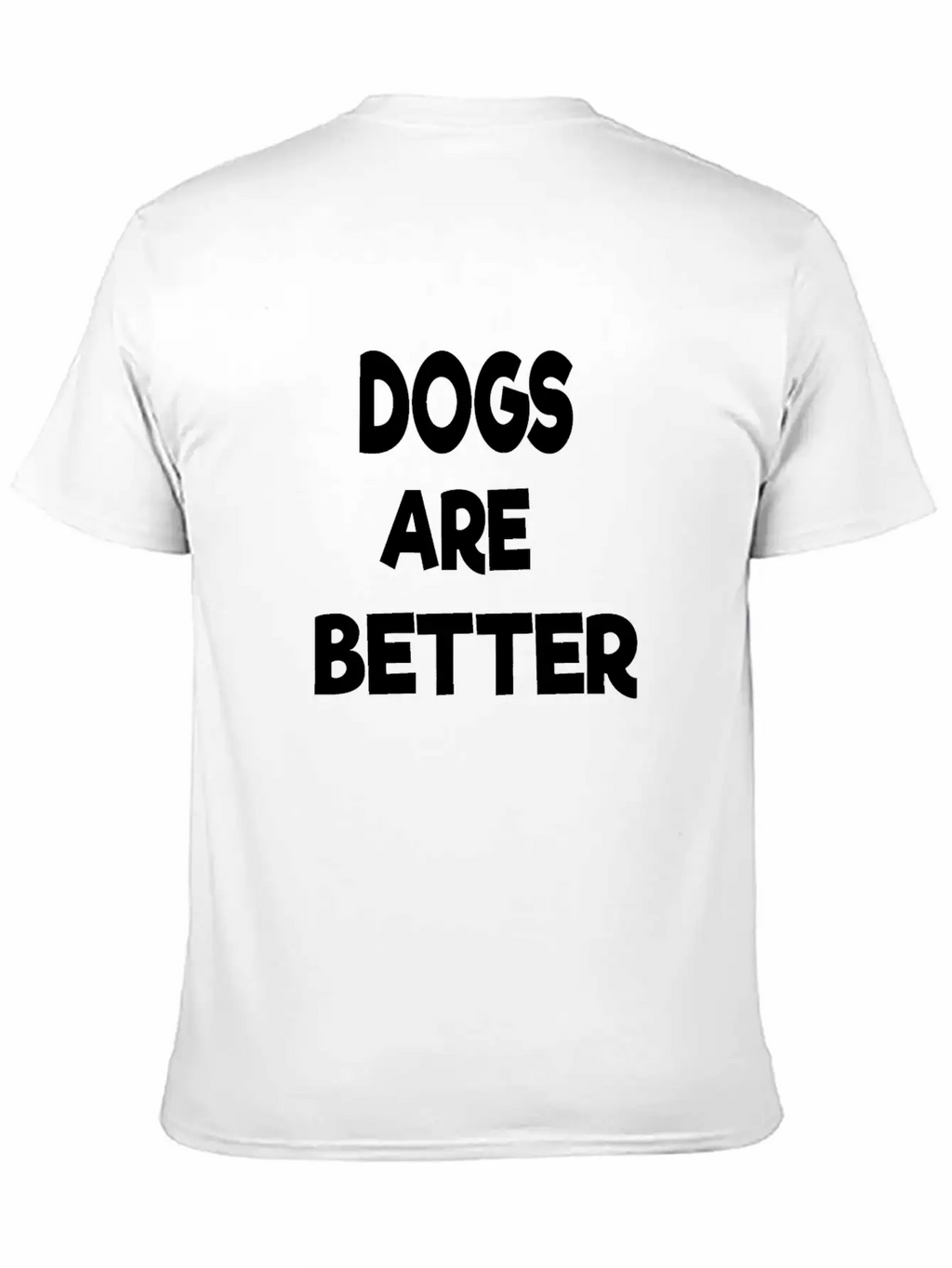 Dogs Are Better Unisex Casual T-Shirt – Clean Design For Daily Comfort