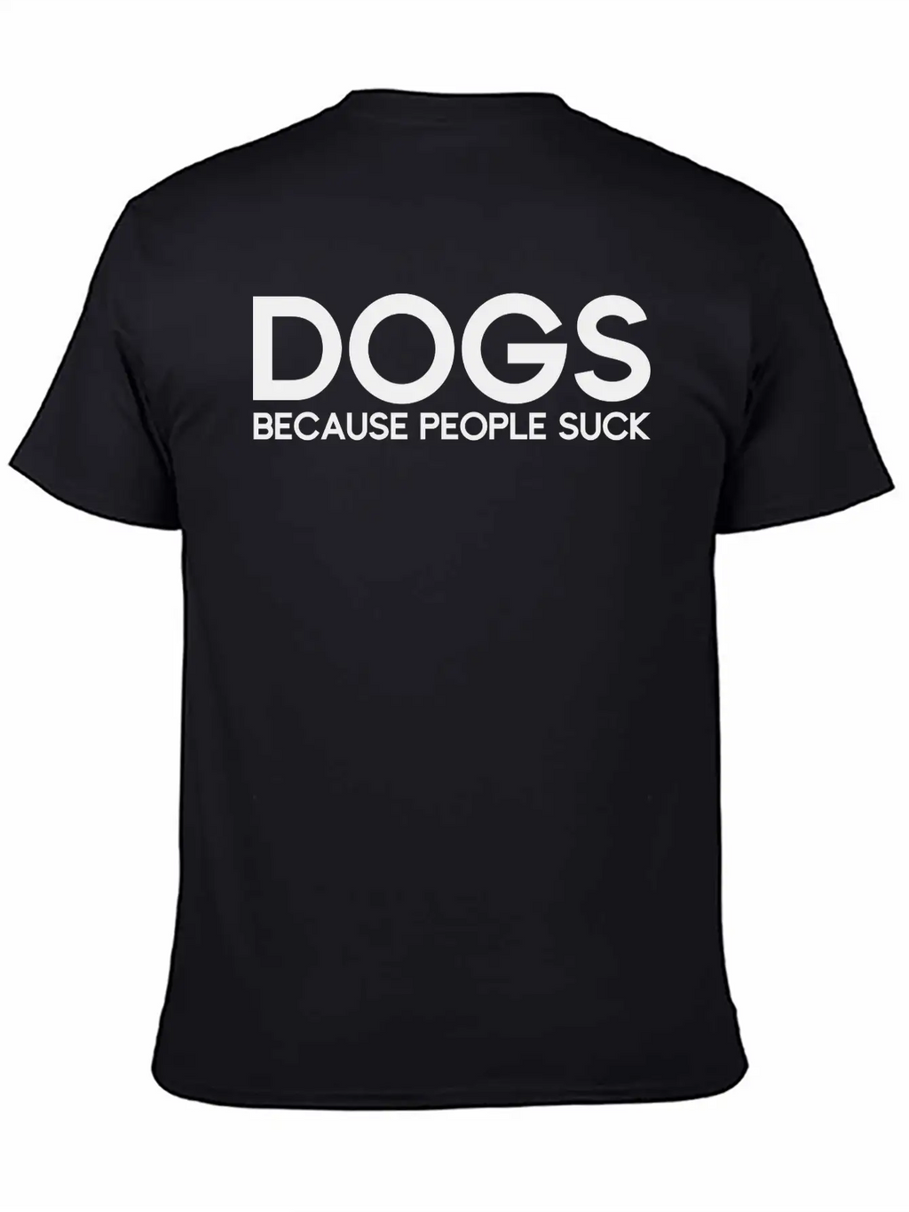 Dogs Because People Suck Breathable Soft Cotton T-Shirt – Timeless Casual Look