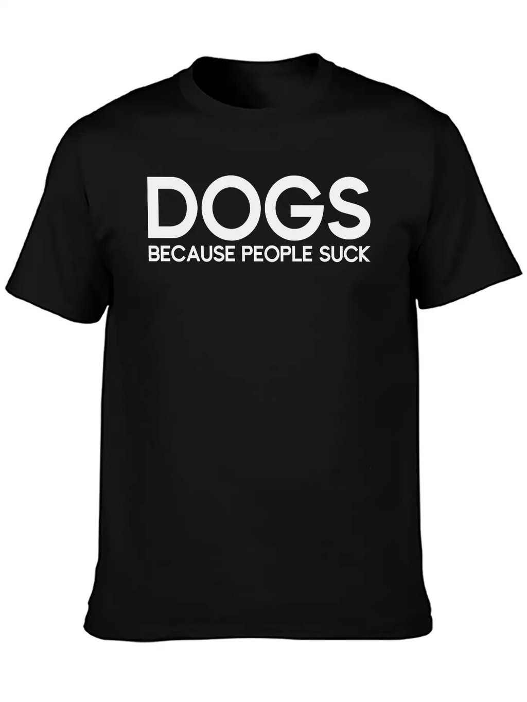 Dogs Because People Suck Breathable Soft Cotton T-Shirt – Timeless Casual Look