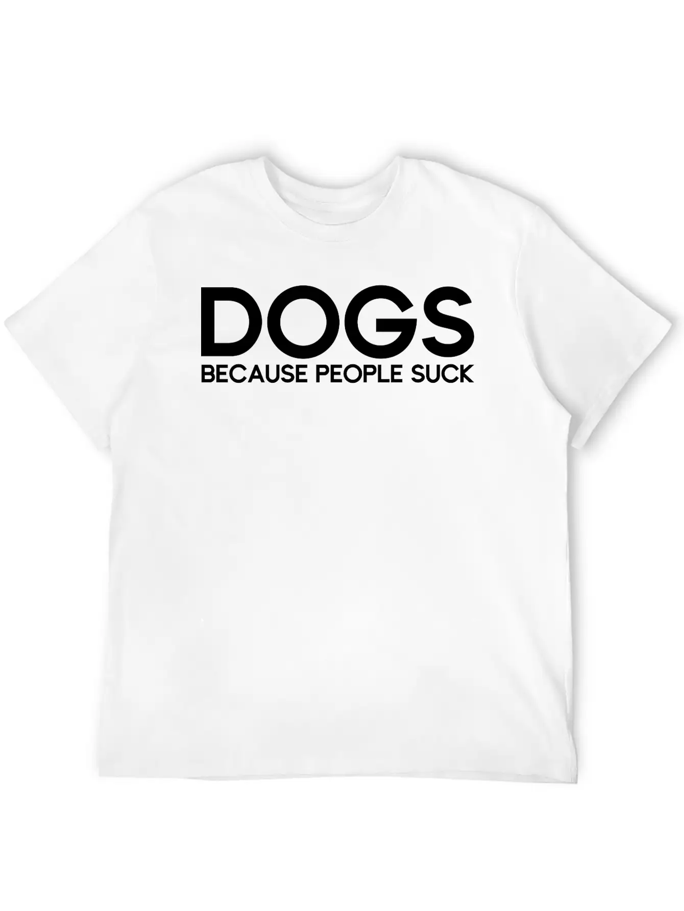 Dogs Because People Suck Breathable Soft Cotton T-Shirt – Timeless Casual Look