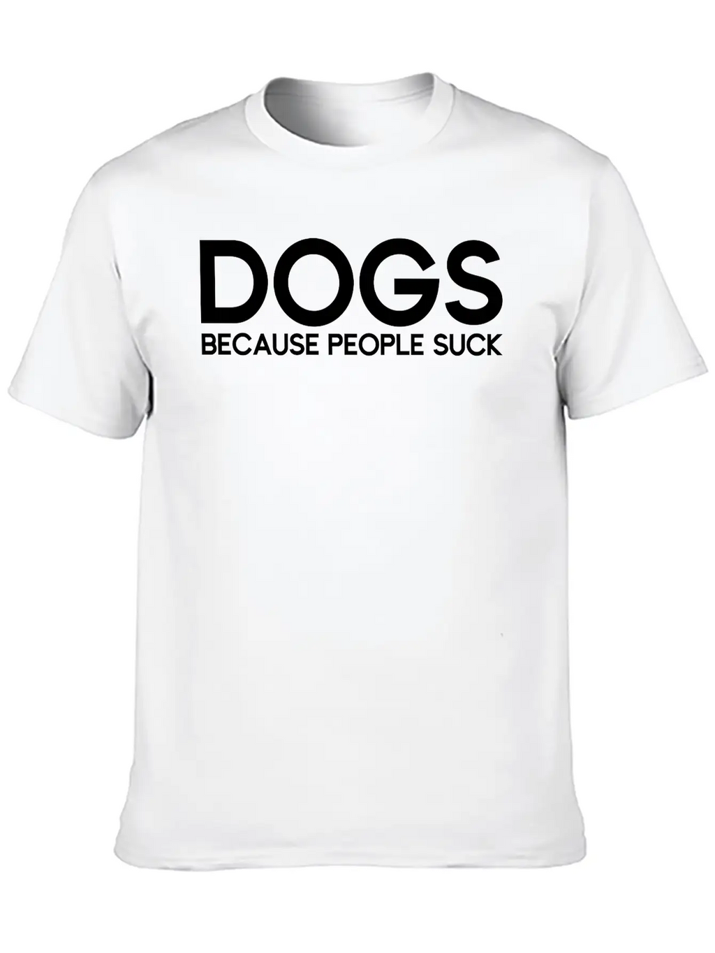 Dogs Because People Suck Breathable Soft Cotton T-Shirt – Timeless Casual Look
