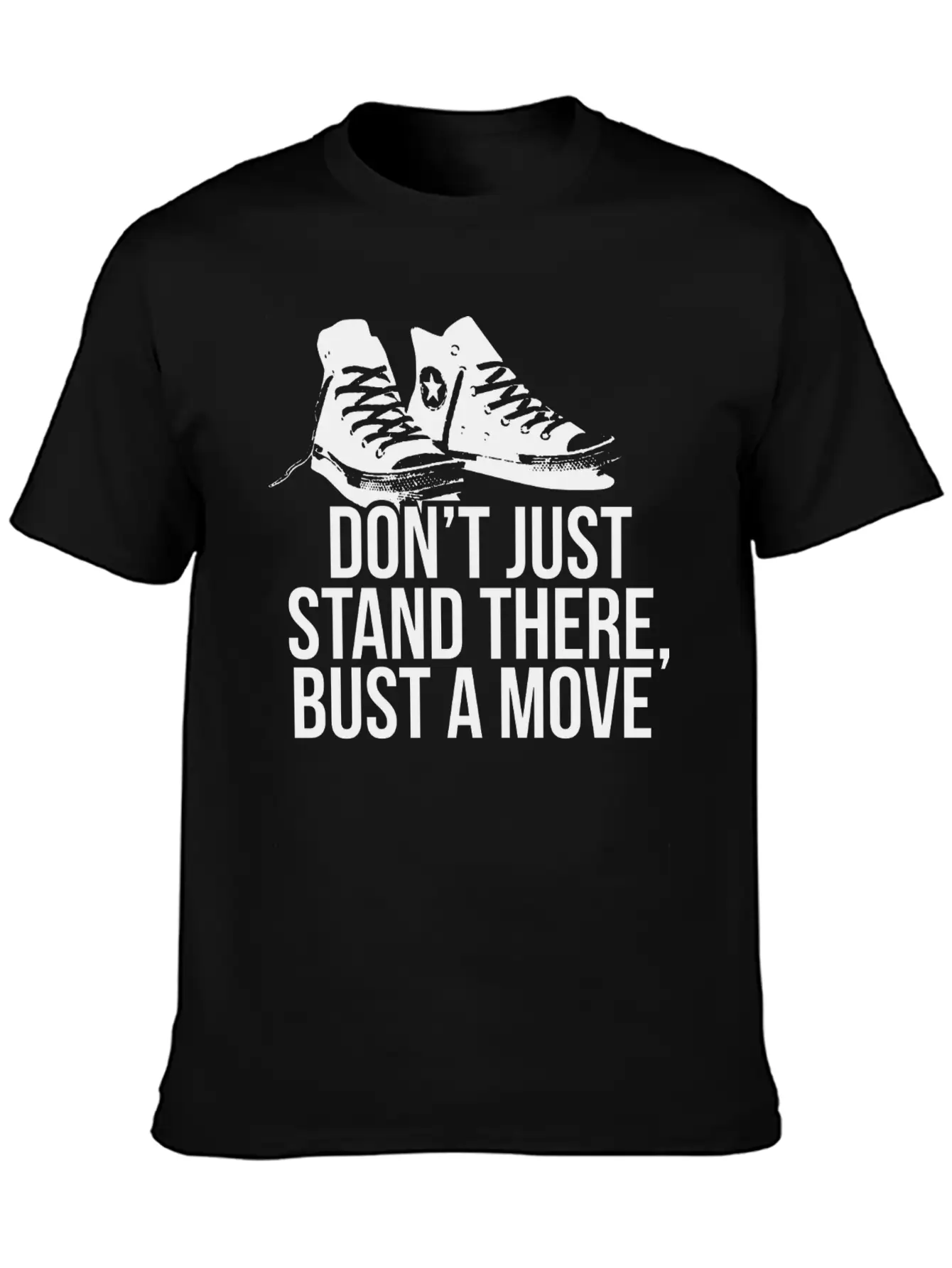 Don T Just Stand There Bust A Move Unisex Casual T-Shirt – Clean Design For Daily Comfort