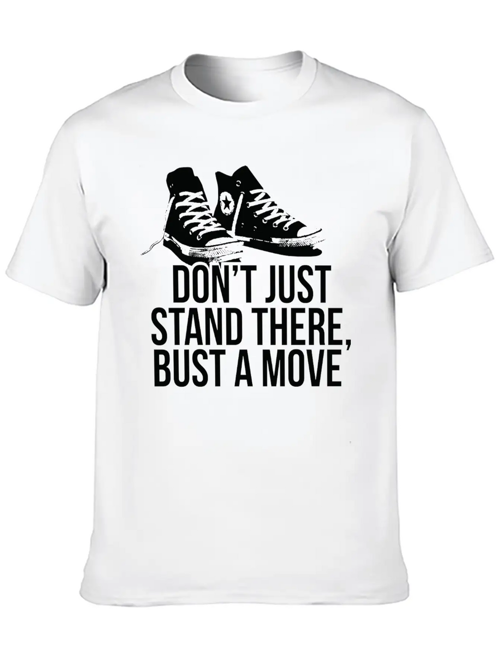 Don T Just Stand There Bust A Move Unisex Casual T-Shirt – Clean Design For Daily Comfort