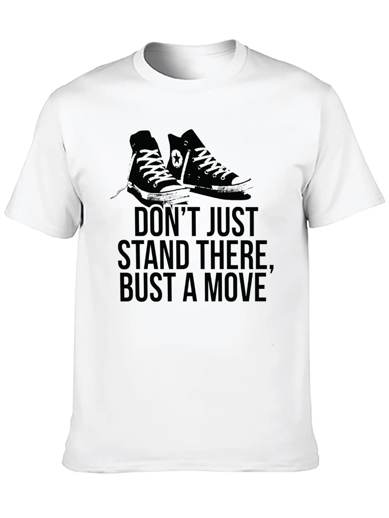 Don T Just Stand There Bust A Move Unisex Casual T-Shirt – Clean Design For Daily Comfort