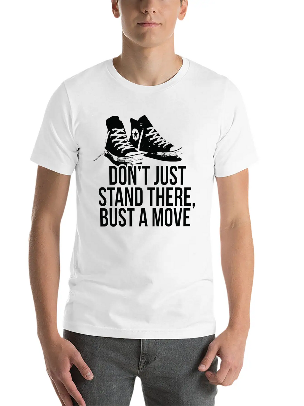 Don T Just Stand There Bust A Move Unisex Casual T-Shirt – Clean Design For Daily Comfort