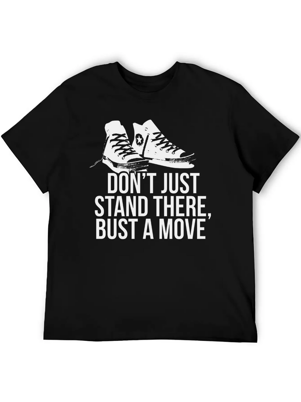 Don T Just Stand There Bust A Move Unisex Casual T-Shirt – Clean Design For Daily Comfort