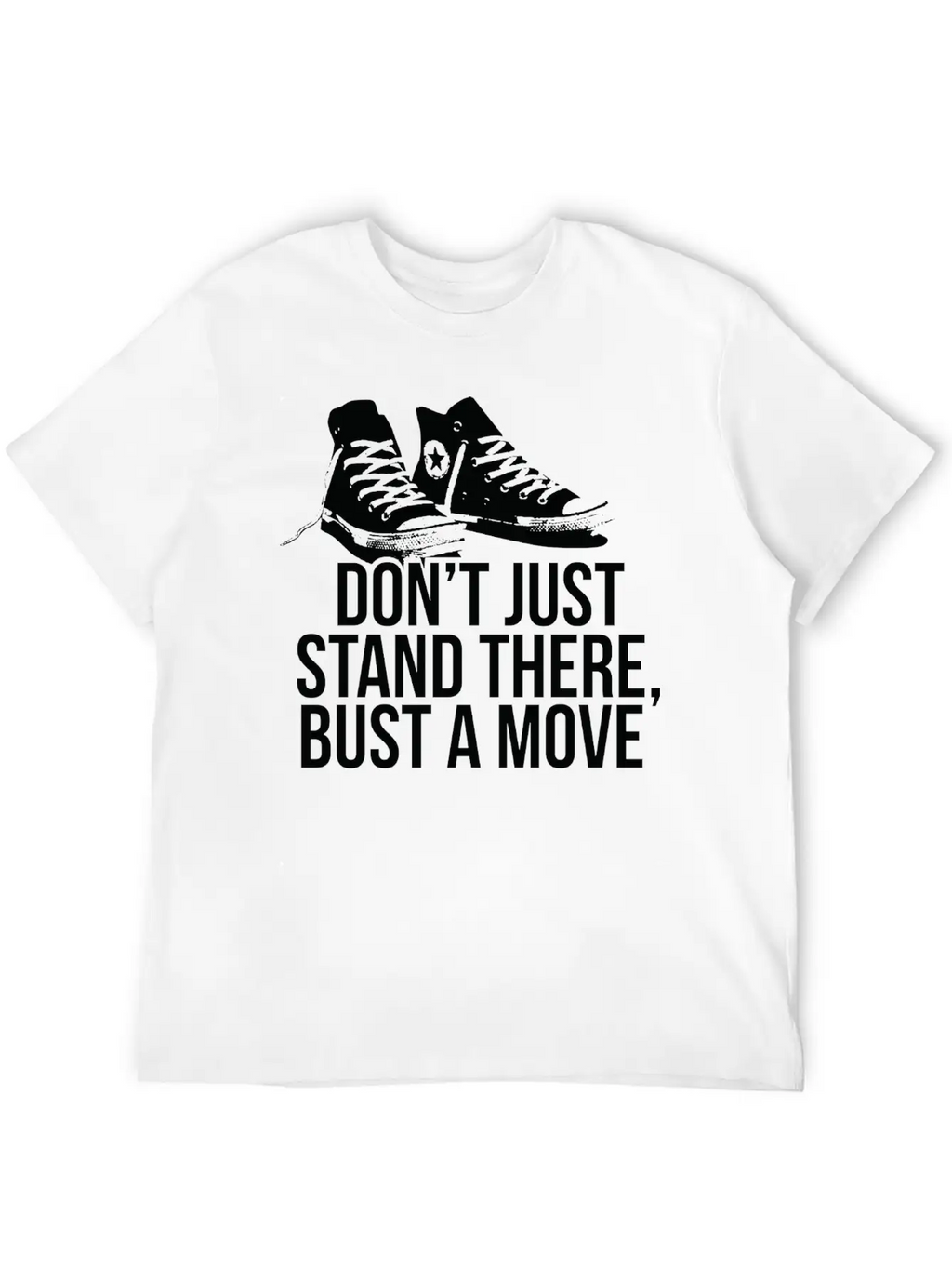 Don T Just Stand There Bust A Move Unisex Casual T-Shirt – Clean Design For Daily Comfort