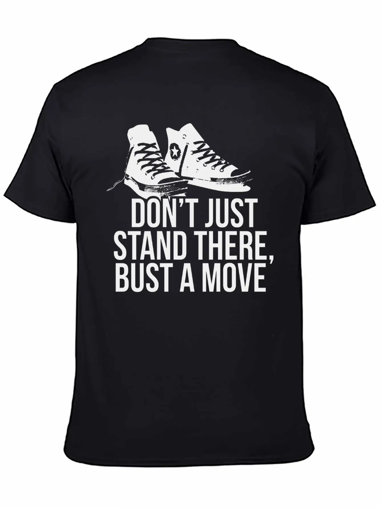 Don T Just Stand There Bust A Move Unisex Casual T-Shirt – Clean Design For Daily Comfort