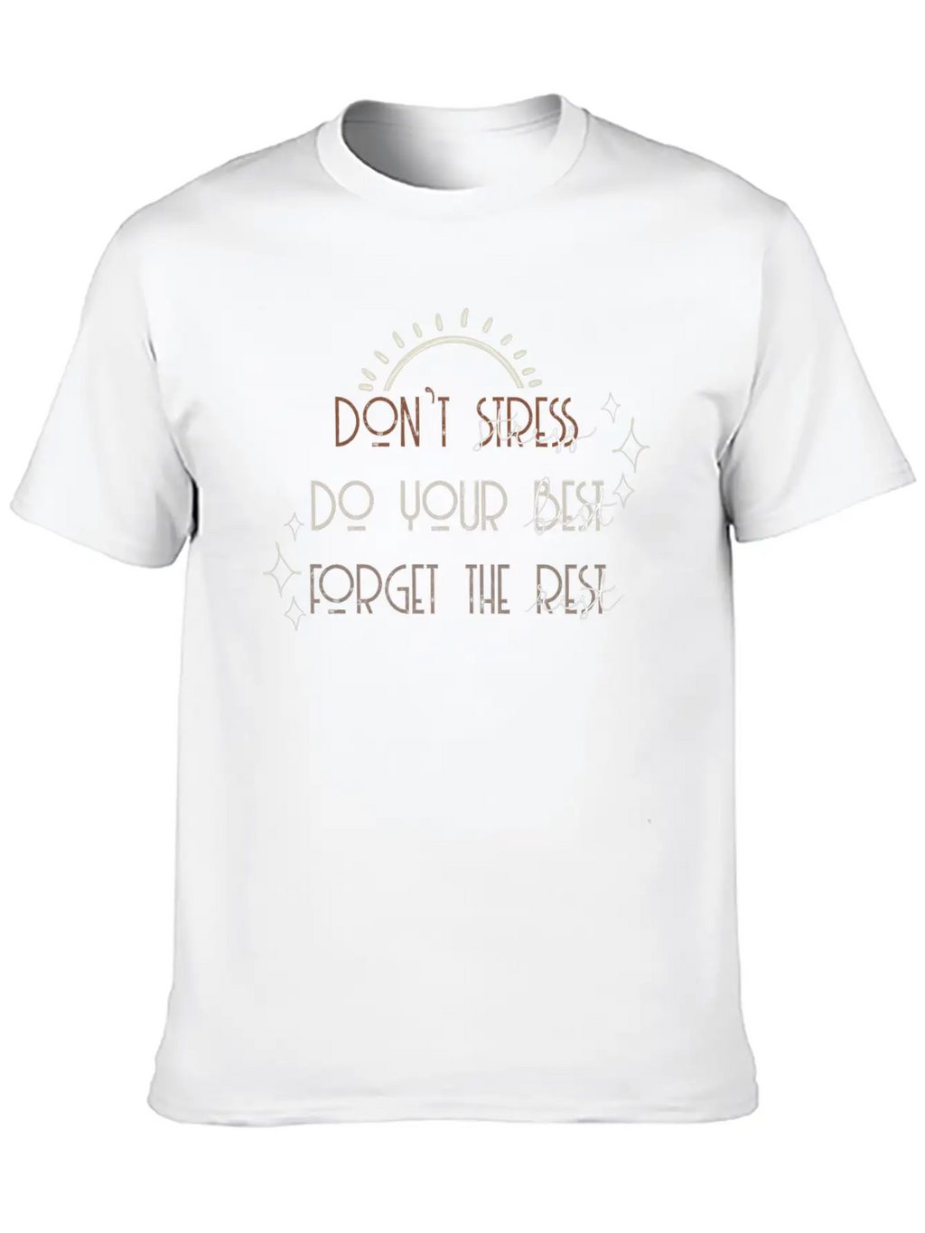 Don T Stress Do Your Best Forget The Rest Positive Breathable Soft Cotton T-Shirt – Timeless Casual Look