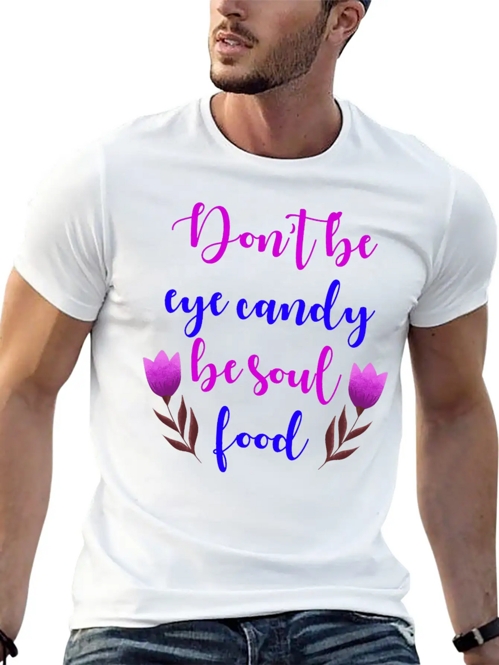 Don't Be Eye Candy, Be Soul Food. Girl Power Stylish Everyday T-Shirt – Unisex Basic Cotton Tee