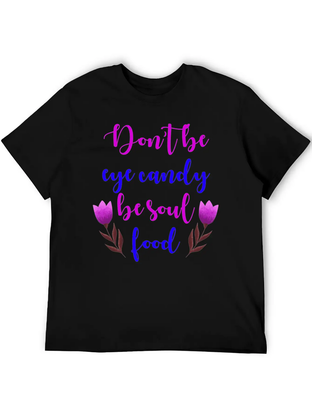 Don't Be Eye Candy, Be Soul Food. Girl Power Stylish Everyday T-Shirt – Unisex Basic Cotton Tee