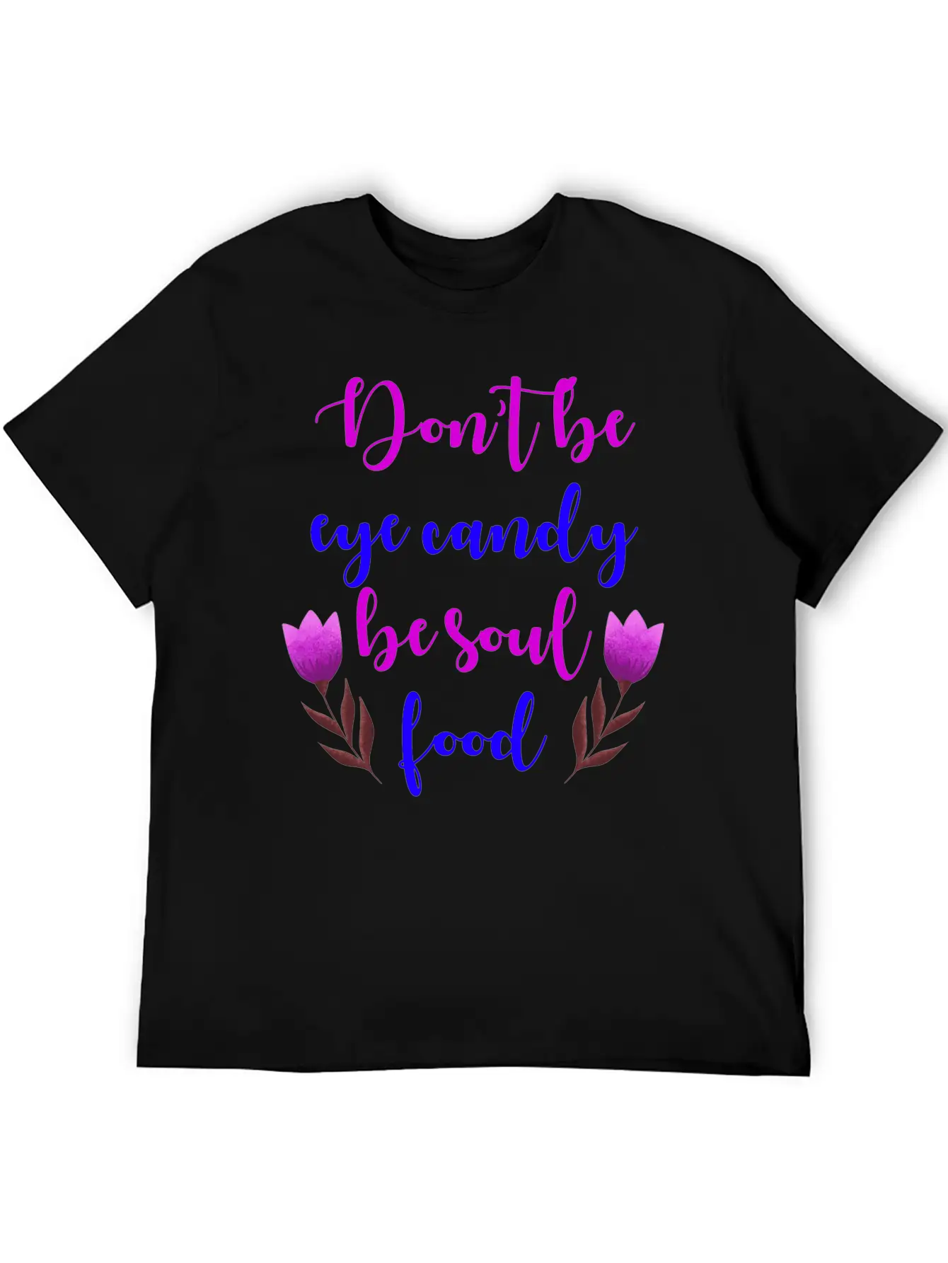 Don't Be Eye Candy, Be Soul Food. Girl Power Stylish Everyday T-Shirt – Unisex Basic Cotton Tee