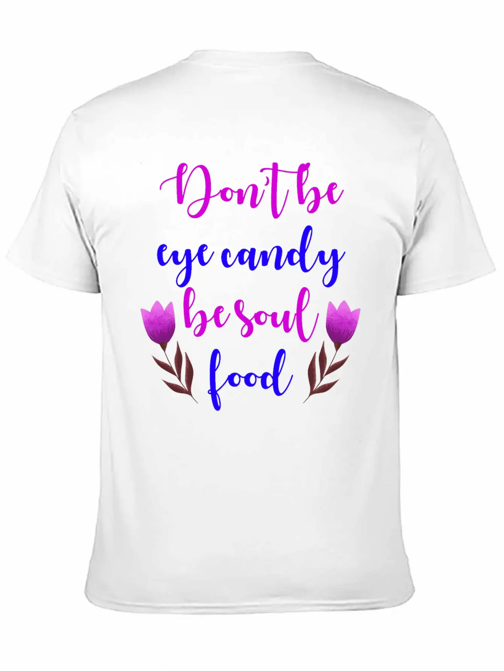 Don't Be Eye Candy, Be Soul Food. Girl Power Stylish Everyday T-Shirt – Unisex Basic Cotton Tee