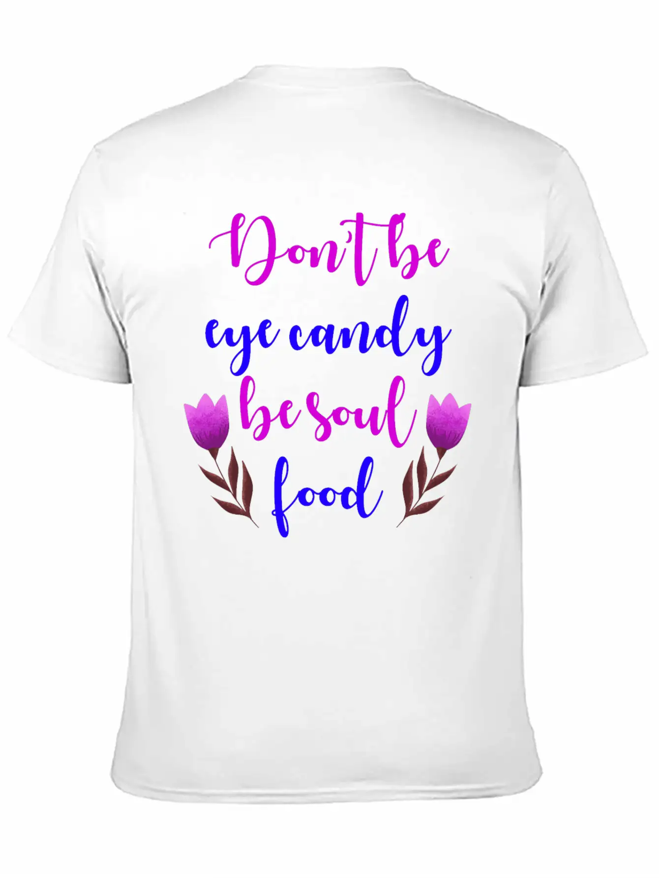 Don't Be Eye Candy, Be Soul Food. Girl Power Stylish Everyday T-Shirt – Unisex Basic Cotton Tee