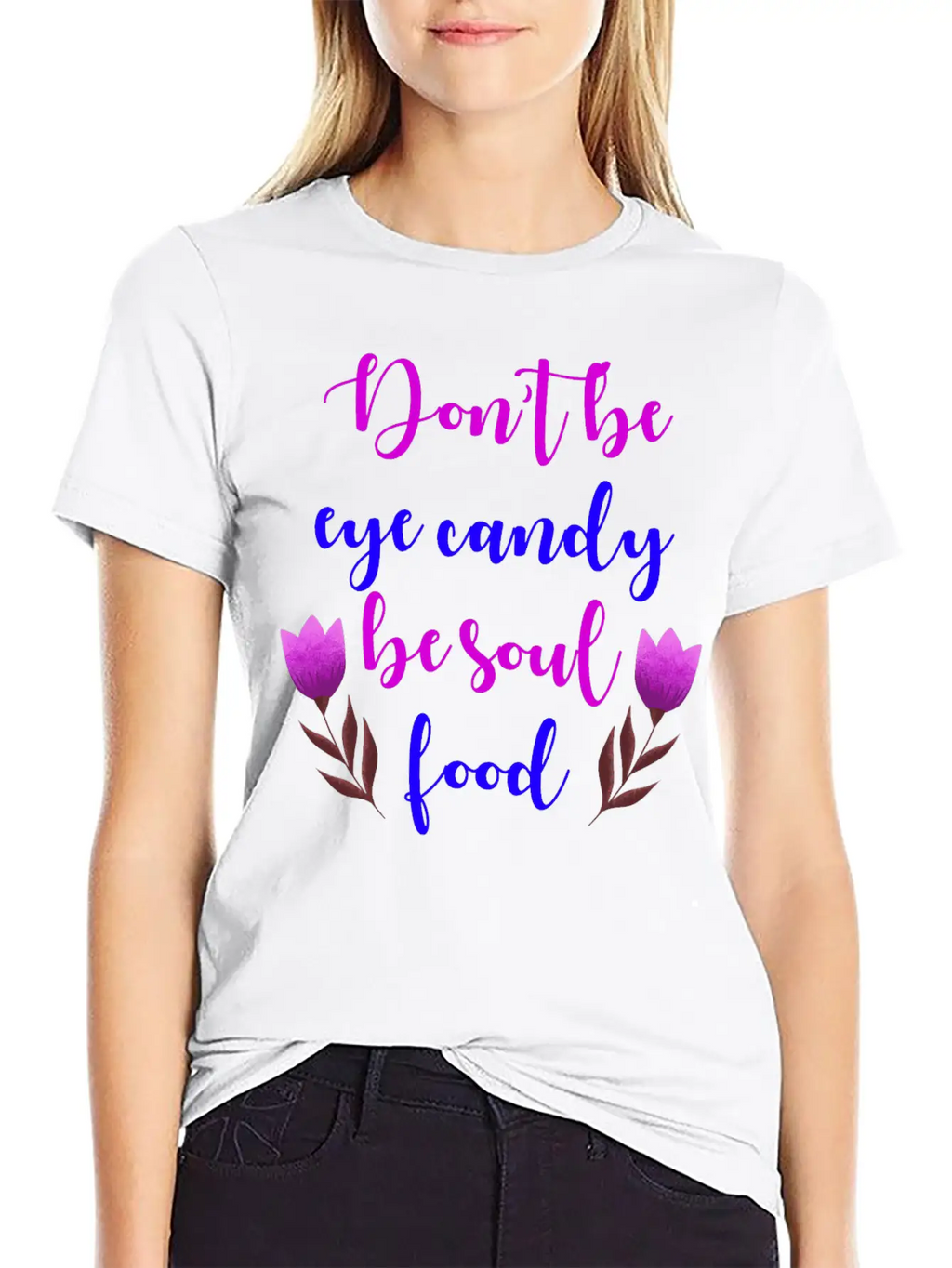 Don't Be Eye Candy, Be Soul Food. Girl Power Stylish Everyday T-Shirt – Unisex Basic Cotton Tee