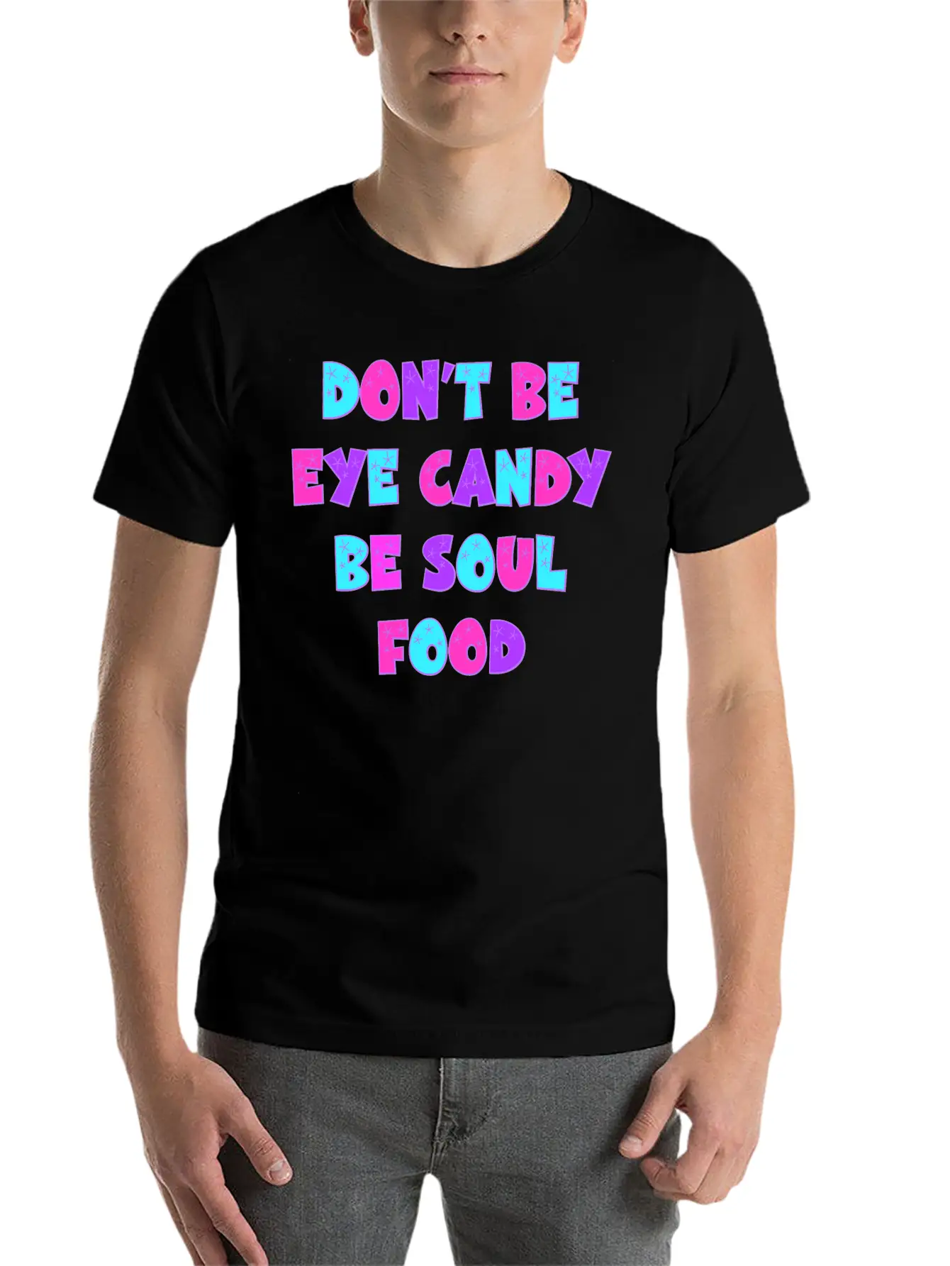 Don't Be Eye Candy, Be Soul Food. Inspirational Casual Graphic T-Shirt – Simple And Comfortable Daily Wear